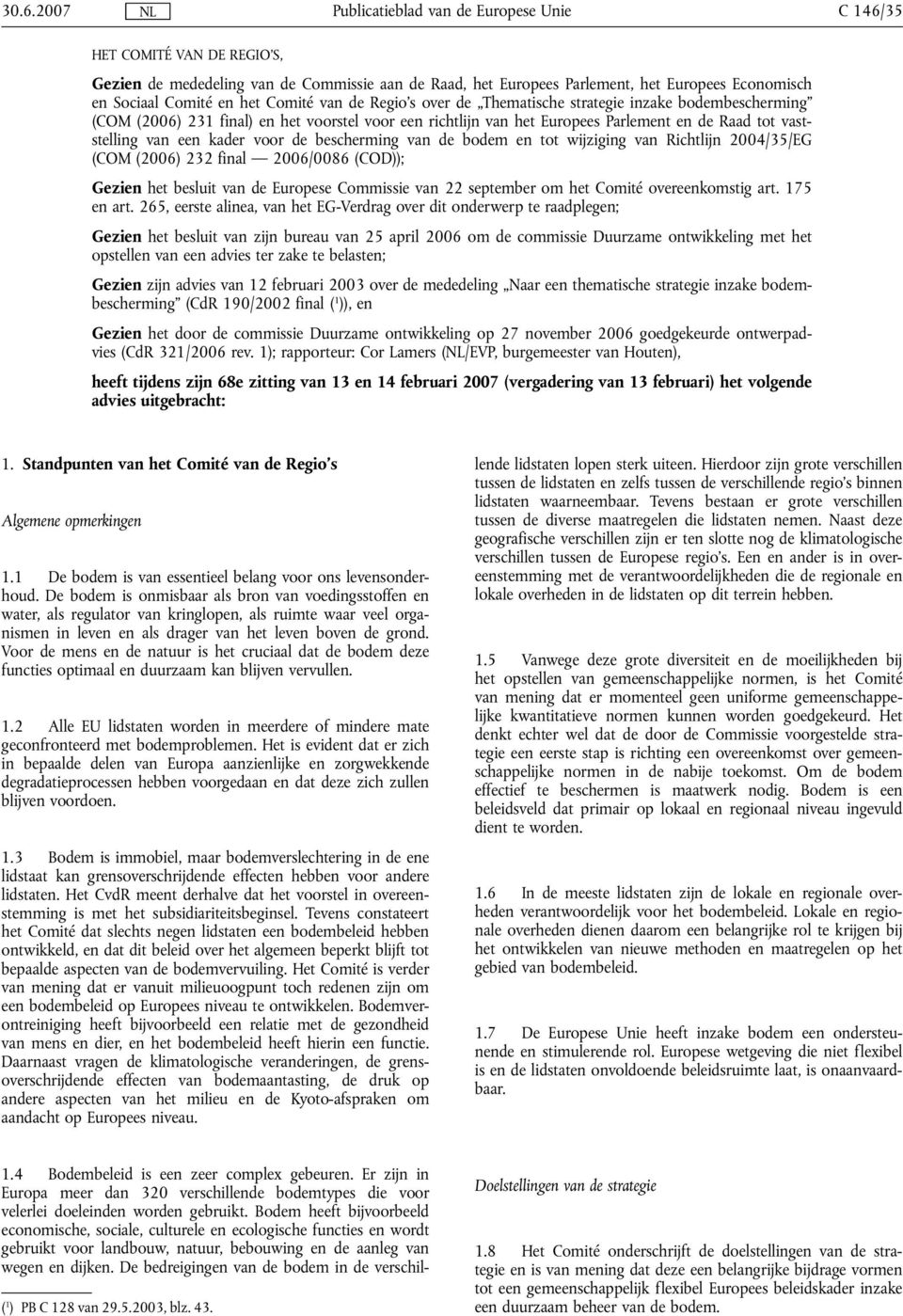 bodem en tot wijziging van Richtlijn 2004/35/EG (COM (2006) 232 final 2006/0086 (COD)); Gezien het besluit van de Europese Commissie van 22 september om het Comité overeenkomstig art. 175 en art.