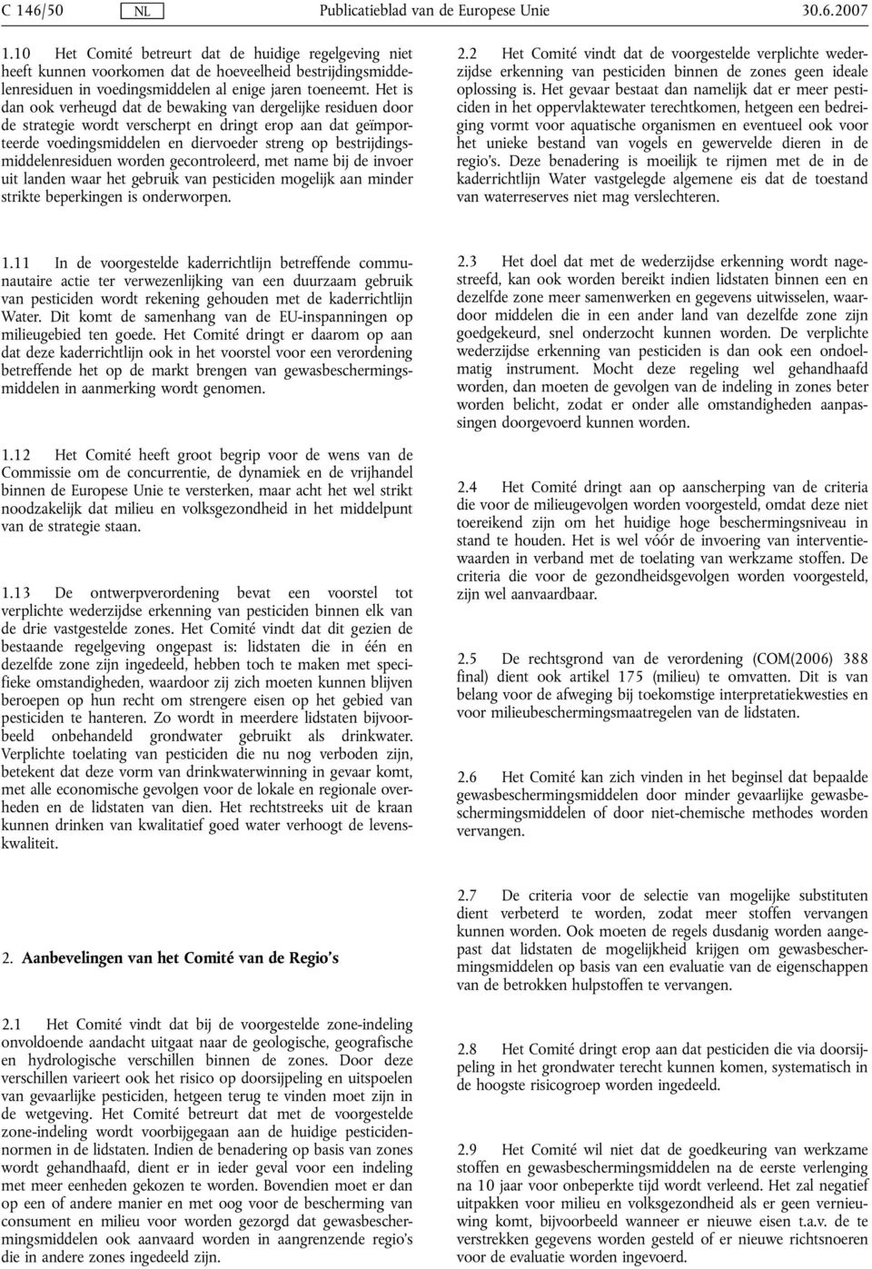 bestrijdingsmiddelenresiduen worden gecontroleerd, met name bij de invoer uit landen waar het gebruik van pesticiden mogelijk aan minder strikte beperkingen is onderworpen. 2.