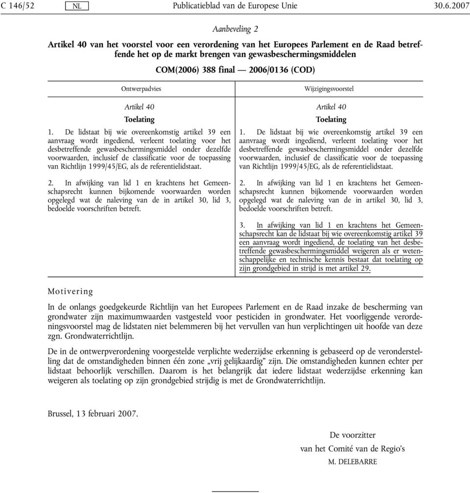 De lidstaat bij wie overeenkomstig artikel 39 een aanvraag wordt ingediend, verleent toelating voor het desbetreffende gewasbeschermingsmiddel onder dezelfde voorwaarden, inclusief de classificatie