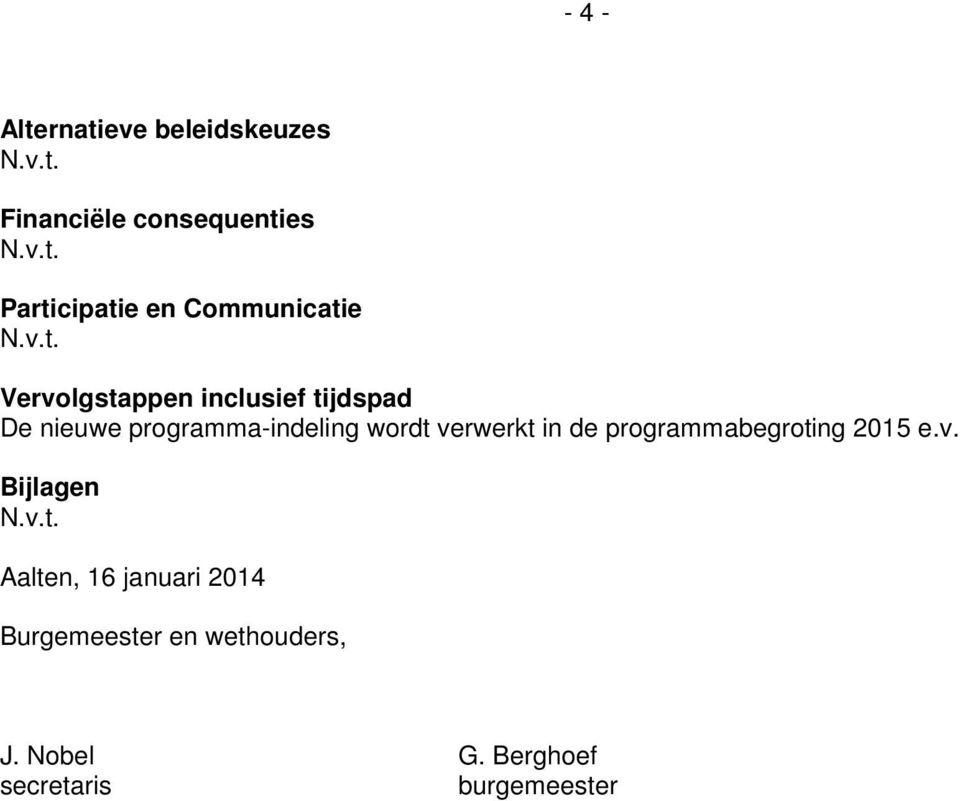 wordt verwerkt in de programmabegroting 2015 e.v. Bijlagen Aalten, 16 januari 2014 Burgemeester en wethouders, J.