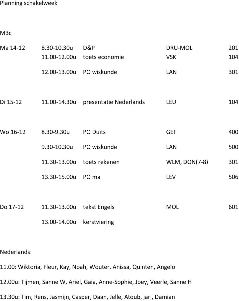 00u toets rekenen WLM, DON(7-8) 301 13.30-15.00u PO ma LEV 506 Do 17-12 11.30-13.00u tekst Engels MOL 601 Nederlands: 11.