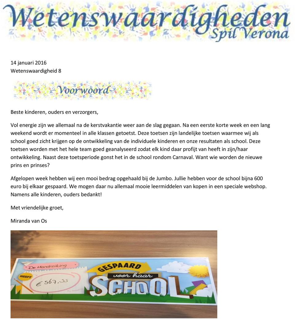 Deze toetsen zijn landelijke toetsen waarmee wij als school goed zicht krijgen op de ontwikkeling van de individuele kinderen en onze resultaten als school.