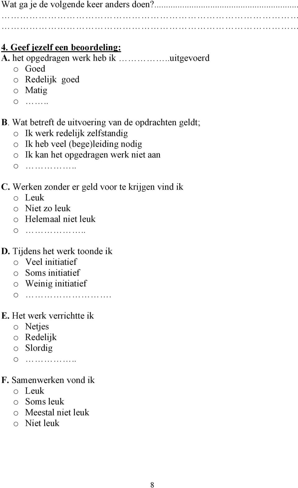 Werken zonder er geld voor te krijgen vind ik o Leuk o Niet zo leuk o Helemaal niet leuk o.. D.