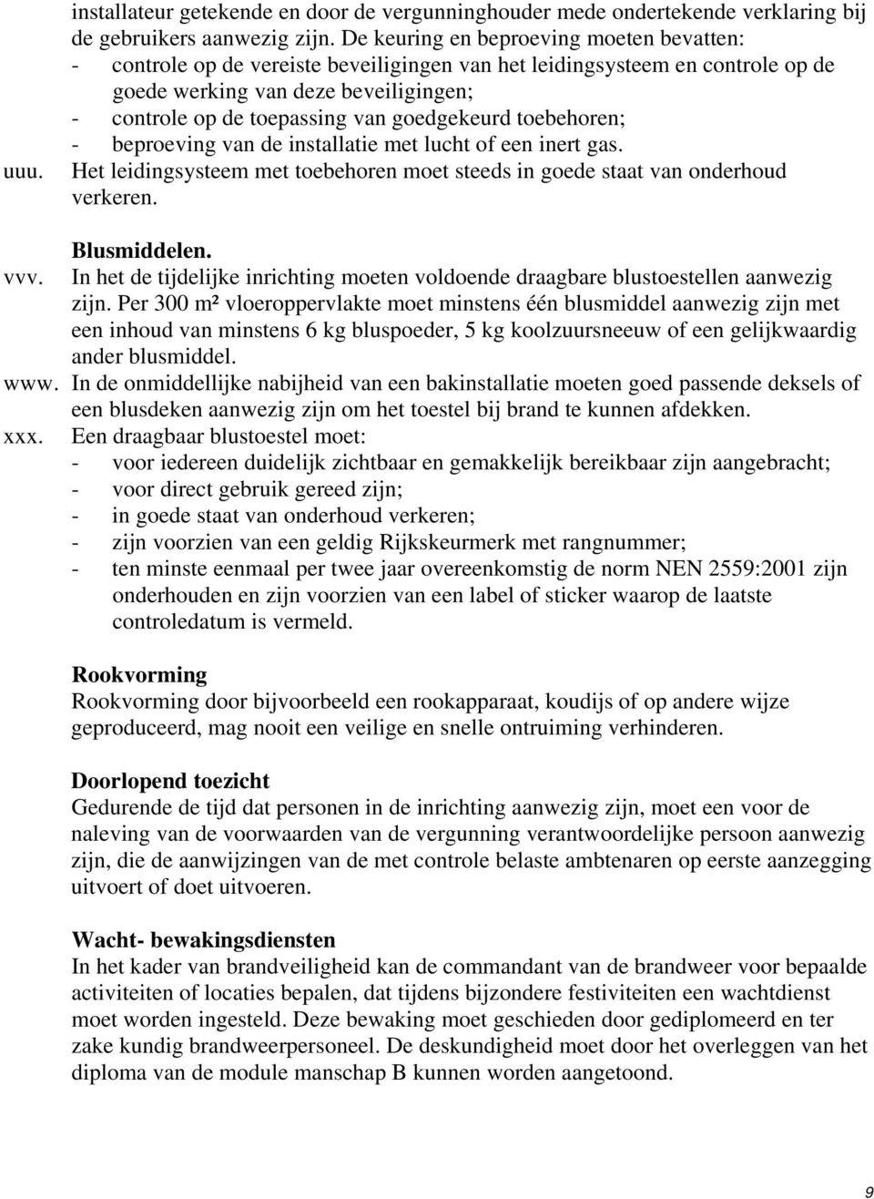 goedgekeurd toebehoren; - beproeving van de installatie met lucht of een inert gas. Het leidingsysteem met toebehoren moet steeds in goede staat van onderhoud verkeren. Blusmiddelen. vvv.