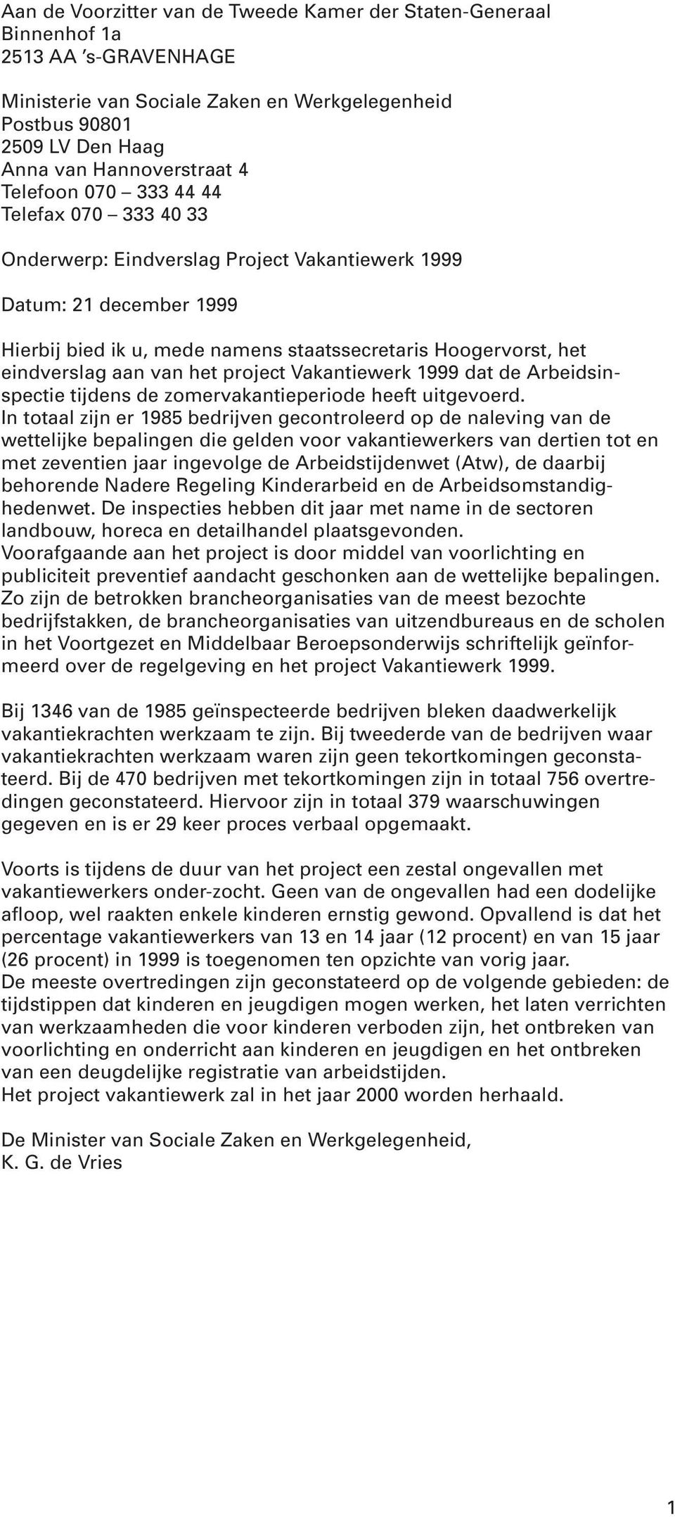 van het project Vakantiewerk 1999 dat de Arbeidsinspectie tijdens de zomervakantieperiode heeft uitgevoerd.