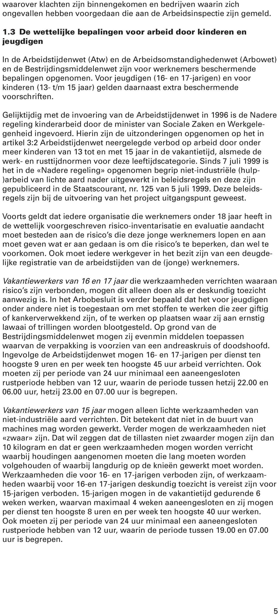 bepalingen opgenomen. Voor jeugdigen (16- en 17-jarigen) en voor kinderen (13- t/m 15 jaar) gelden daarnaast extra beschermende voorschriften.