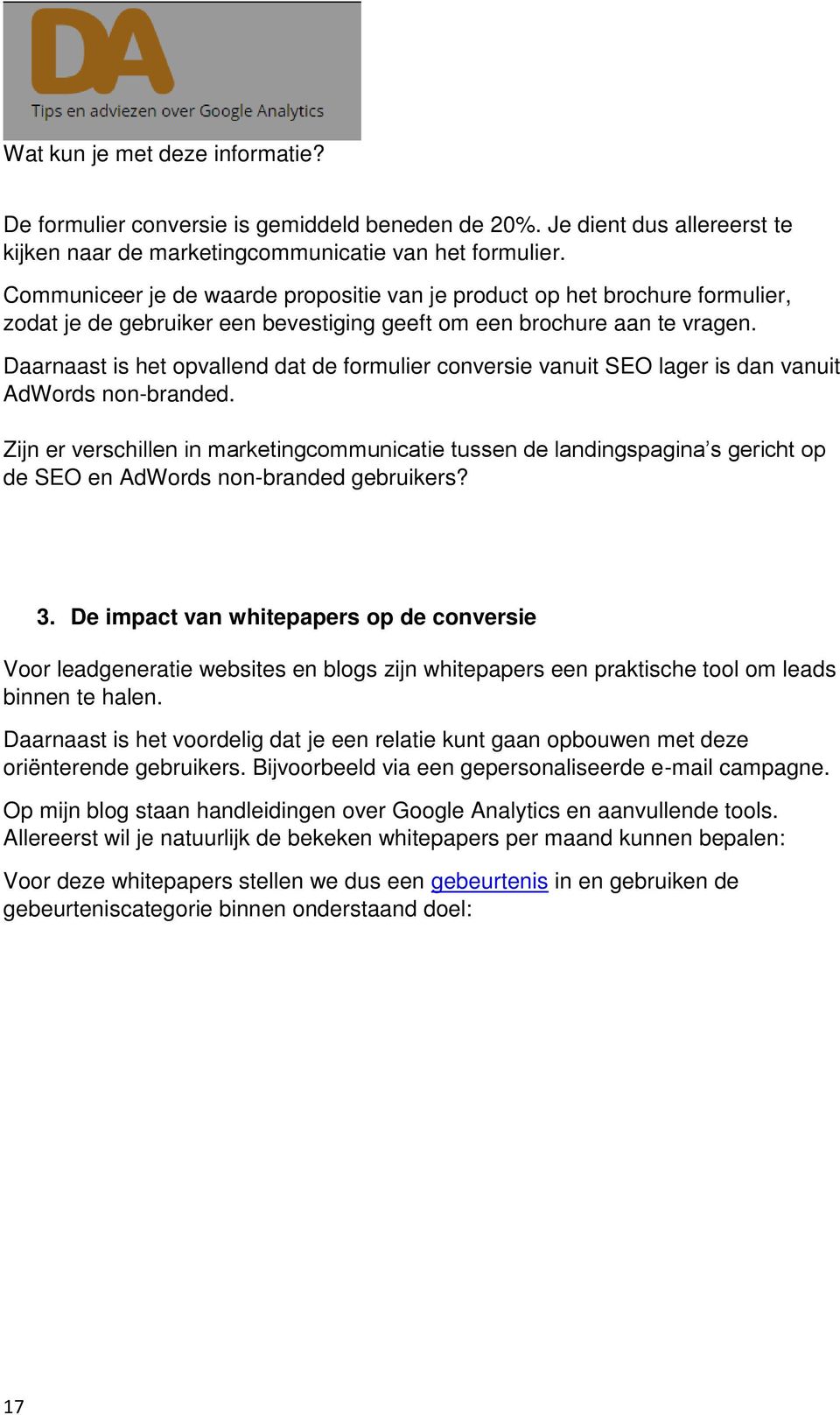 Daarnaast is het opvallend dat de formulier conversie vanuit SEO lager is dan vanuit AdWords non-branded.