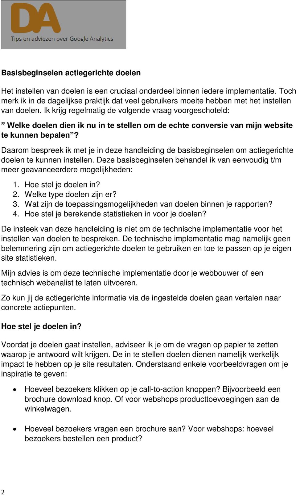 Ik krijg regelmatig de volgende vraag voorgeschoteld: Welke doelen dien ik nu in te stellen om de echte conversie van mijn website te kunnen bepalen?