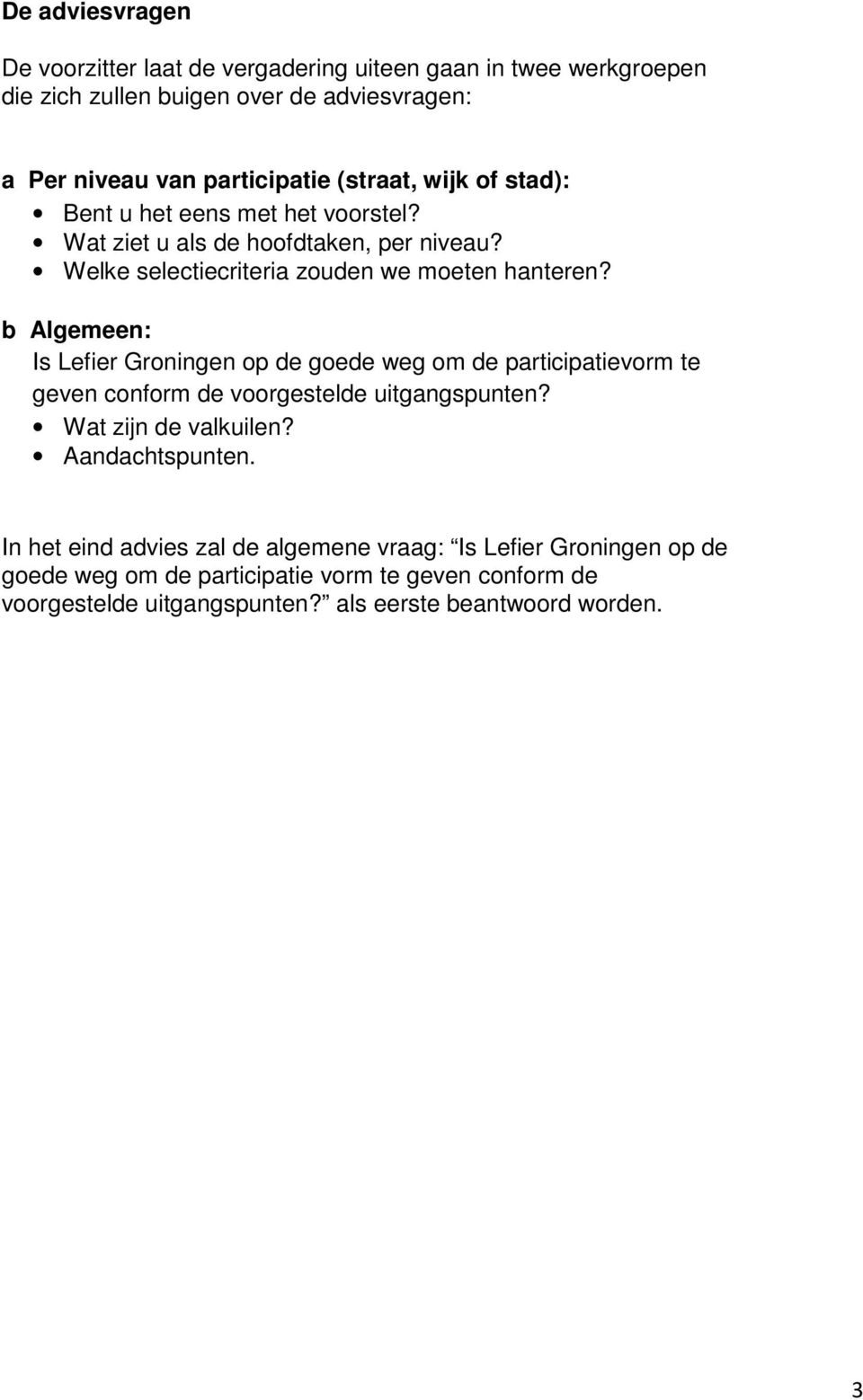 b Algemeen: Is Lefier Groningen op de goede weg om de participatievorm te geven conform de voorgestelde uitgangspunten? Wat zijn de valkuilen? Aandachtspunten.