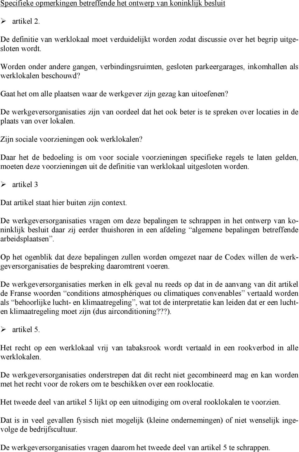 De werkgeversorganisaties zijn van oordeel dat het ook beter is te spreken over locaties in de plaats van over lokalen. Zijn sociale voorzieningen ook werklokalen?