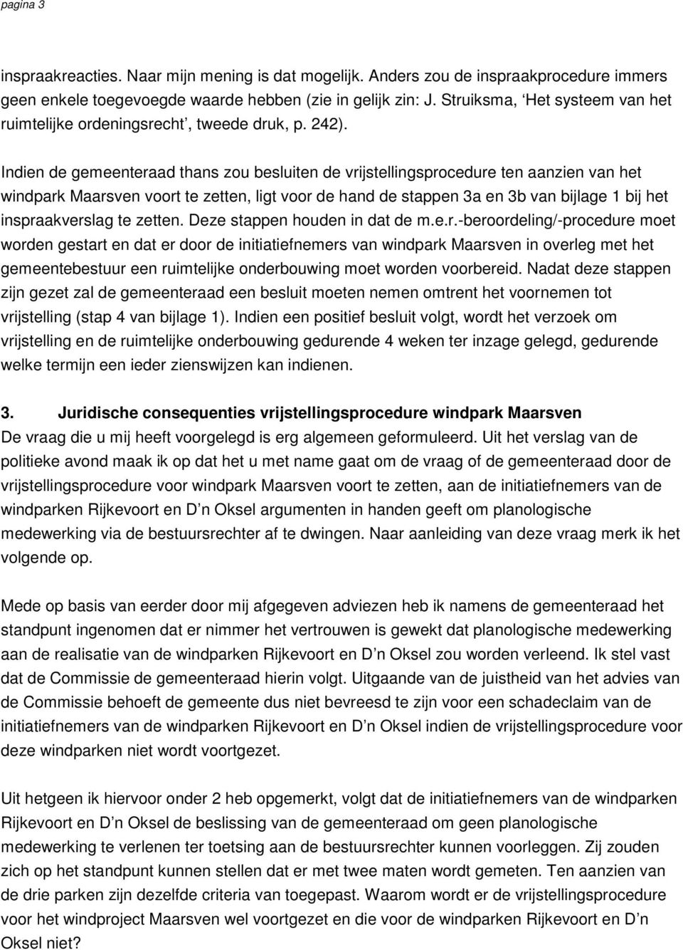 Indien de gemeenteraad thans zou besluiten de vrijstellingsprocedure ten aanzien van het windpark Maarsven voort te zetten, ligt voor de hand de stappen 3a en 3b van bijlage 1 bij het inspraakverslag