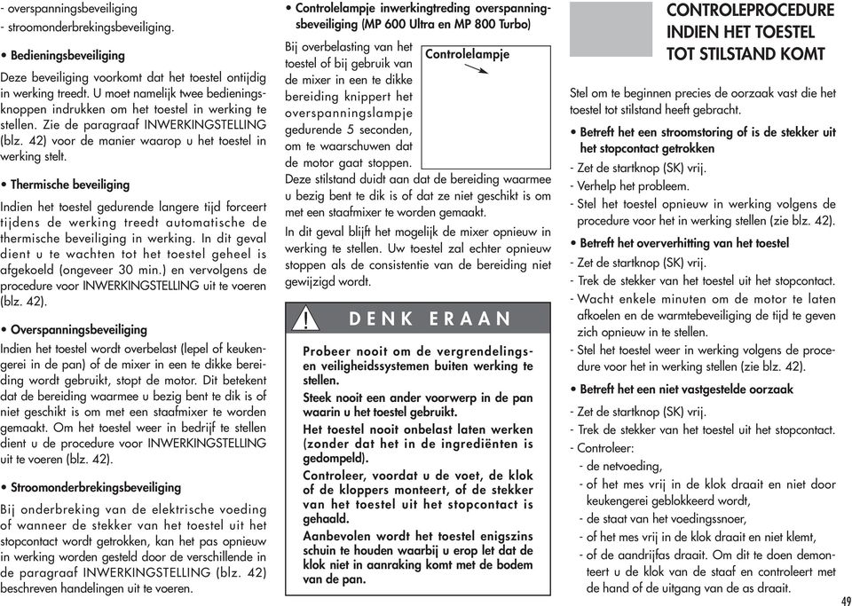 Thermische beveiliging Indien het toestel gedurende langere tijd forceert tijdens de werking treedt automatische de thermische beveiliging in werking.