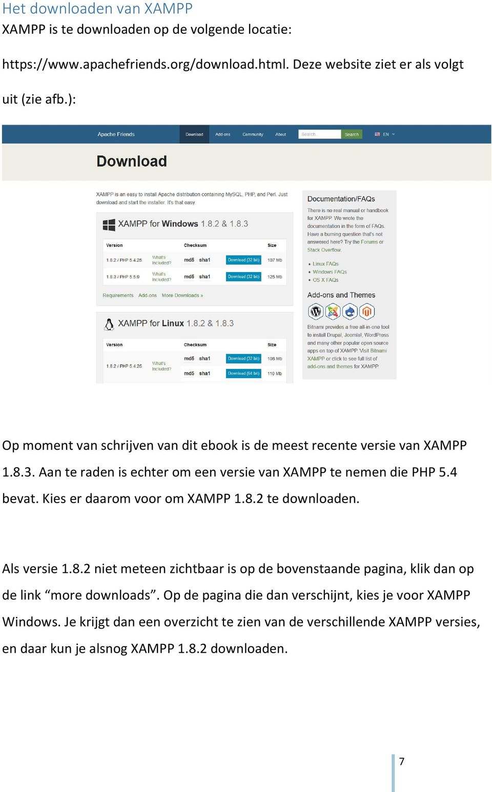 Kies er daarom voor om XAMPP 1.8.2 te downloaden. Als versie 1.8.2 niet meteen zichtbaar is op de bovenstaande pagina, klik dan op de link more downloads.