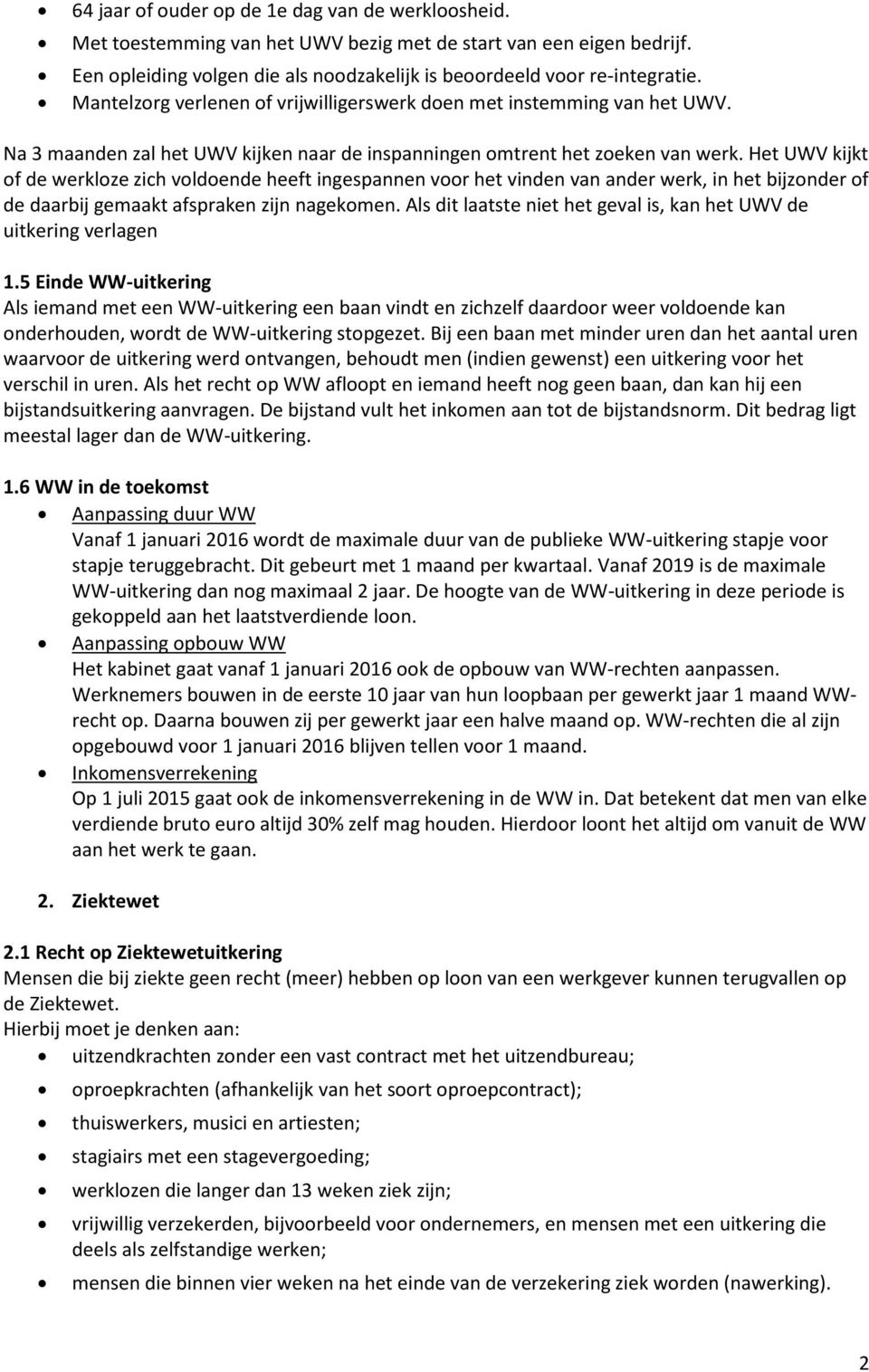 Het UWV kijkt of de werkloze zich voldoende heeft ingespannen voor het vinden van ander werk, in het bijzonder of de daarbij gemaakt afspraken zijn nagekomen.