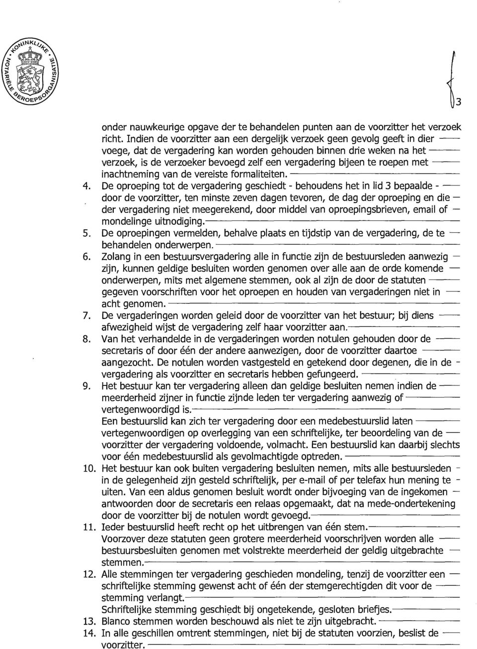 bijeen te roepen met inachtneming van de vereiste formaliteiten. 4.