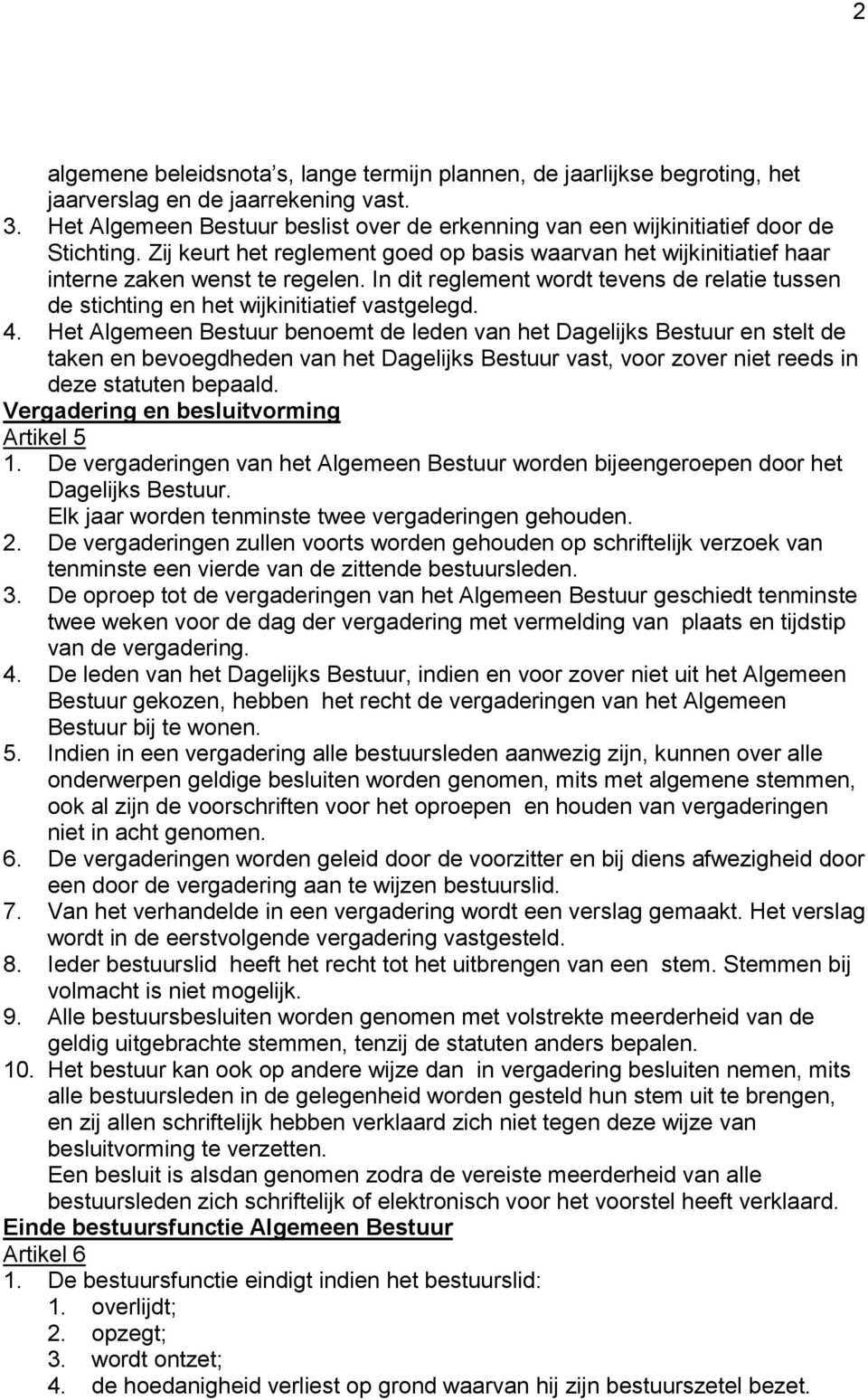 In dit reglement wordt tevens de relatie tussen de stichting en het wijkinitiatief vastgelegd. 4.