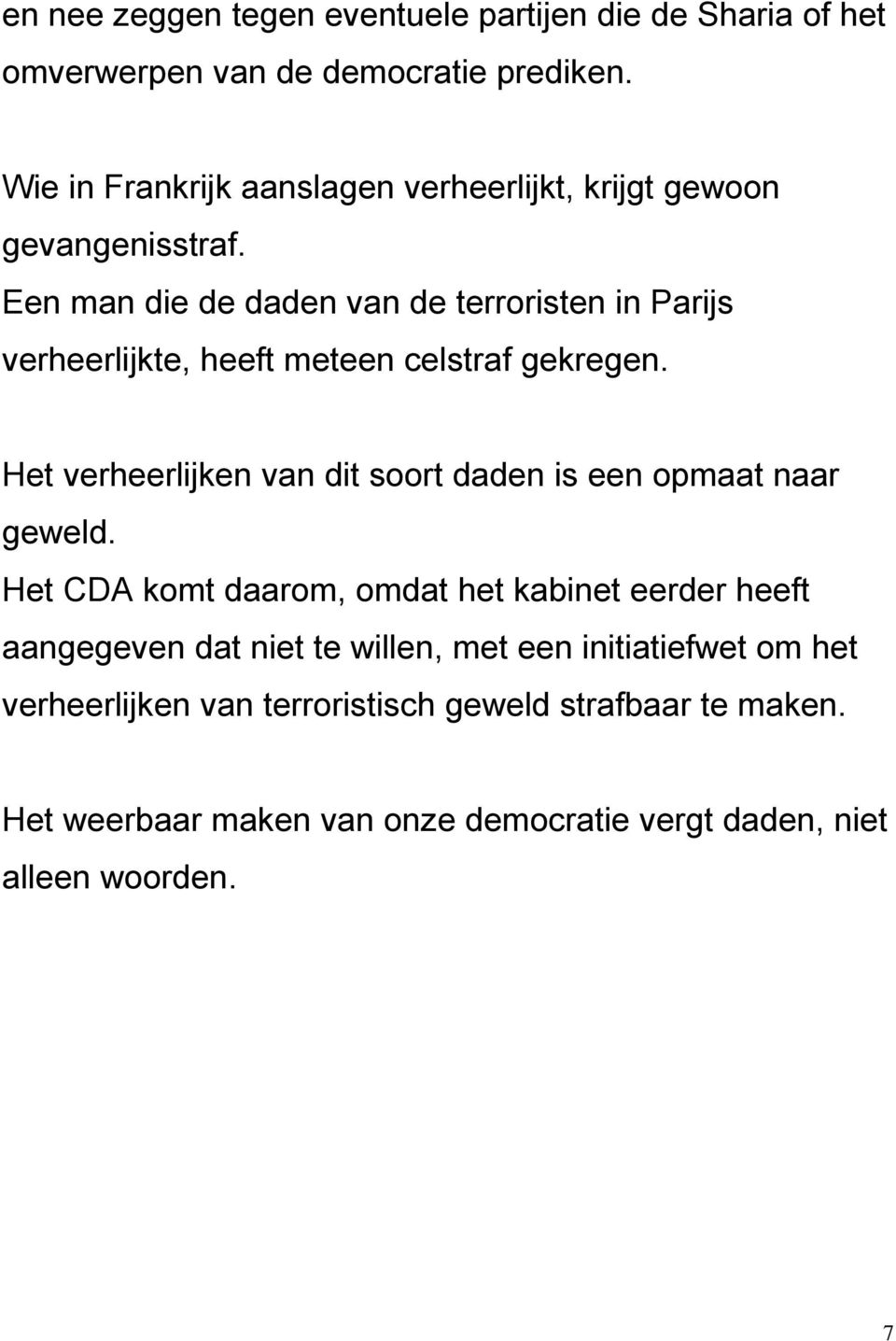 Een man die de daden van de terroristen in Parijs verheerlijkte, heeft meteen celstraf gekregen.