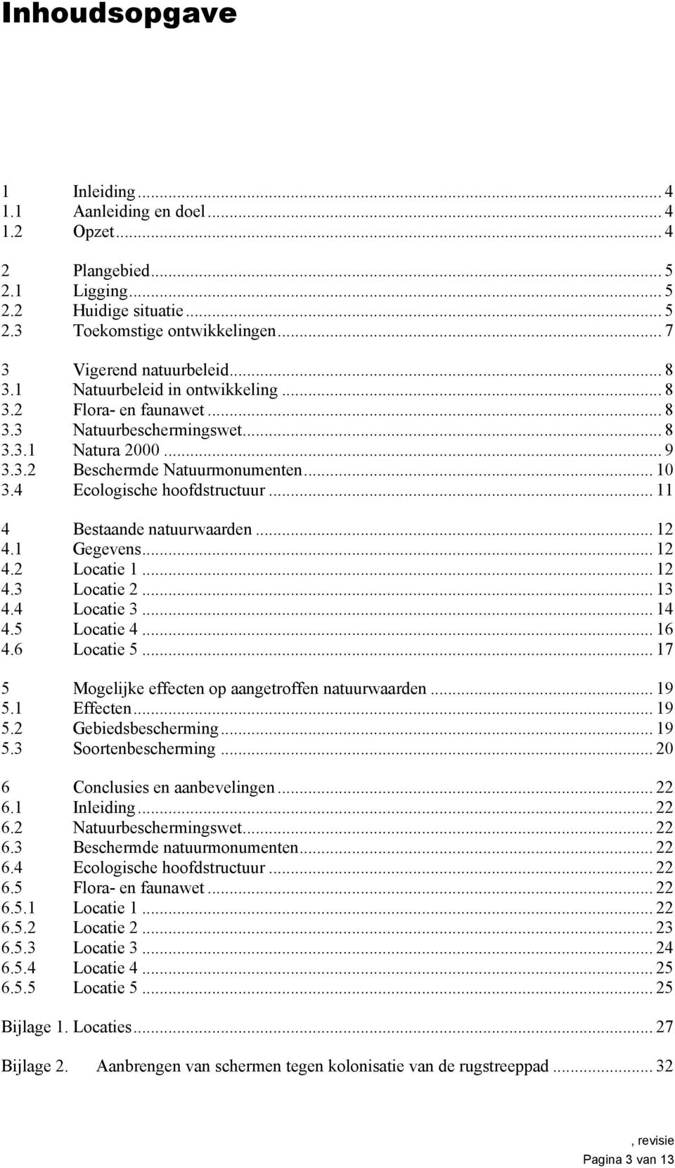 .. 11 4 Bestaande natuurwaarden... 12 4.1 Gegevens... 12 4.2 Locatie 1... 12 4.3 Locatie 2... 13 4.4 Locatie 3... 14 4.5 Locatie 4... 16 4.6 Locatie 5.