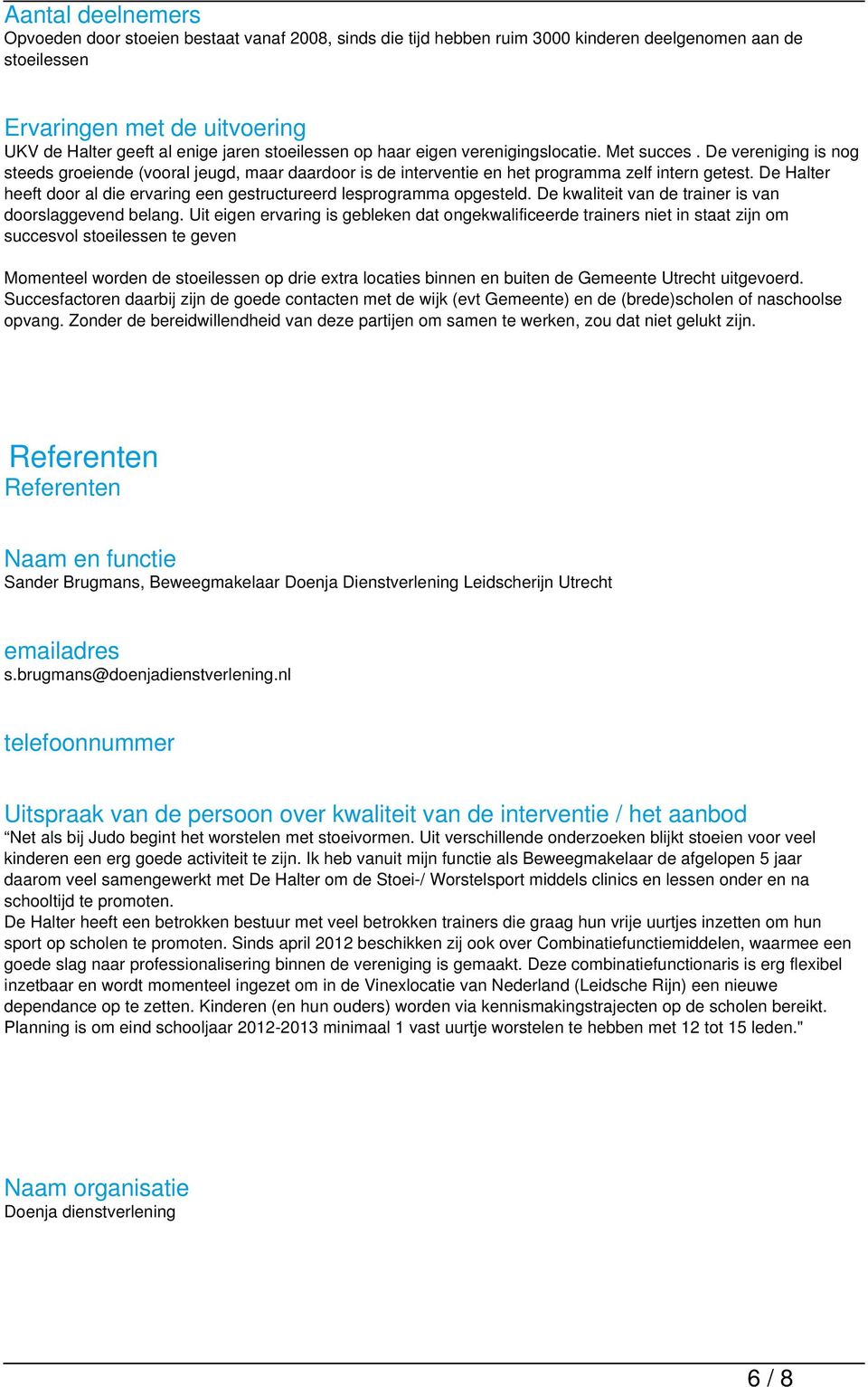 De Halter heeft door al die ervaring een gestructureerd lesprogramma opgesteld. De kwaliteit van de trainer is van doorslaggevend belang.