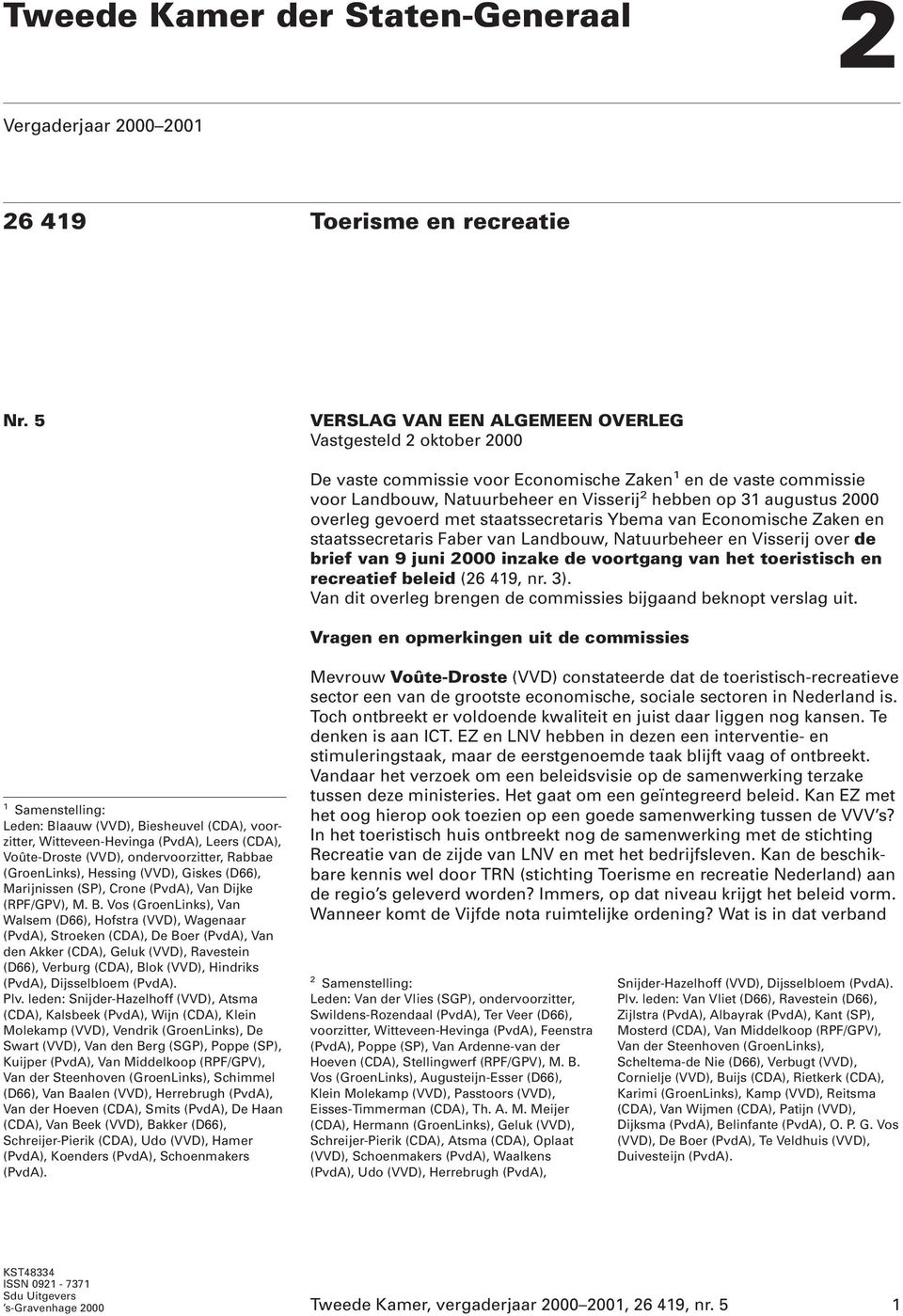 overleg gevoerd met staatssecretaris Ybema van Economische Zaken en staatssecretaris Faber van Landbouw, Natuurbeheer en Visserij over de brief van 9 juni 2000 inzake de voortgang van het toeristisch