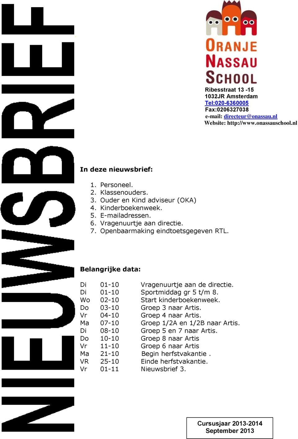 Belangrijke data: Di 01-10 Vragenuurtje aan de directie. Di 01-10 Sportmiddag gr 5 t/m 8. Wo 02-10 Start kinderboekenweek. Do 03-10 Groep 3 naar Artis. Vr 04-10 Groep 4 naar Artis.