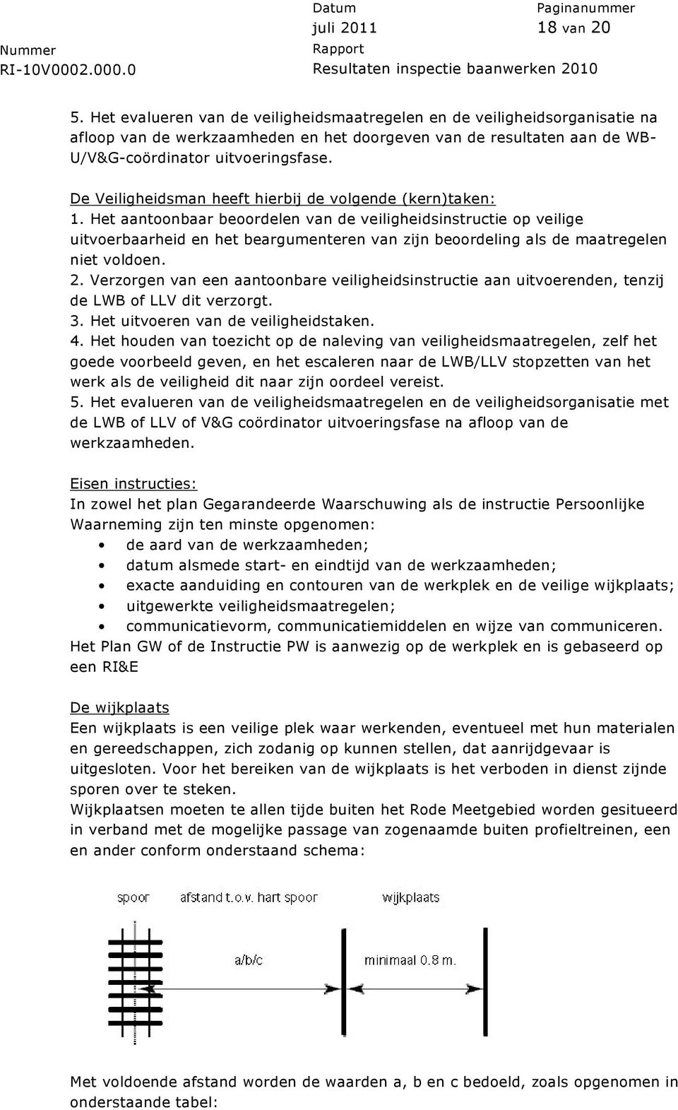 Het aantoonbaar beoordelen van de veiligheidsinstructie op veilige uitvoerbaarheid en het beargumenteren van zijn beoordeling als de maatregelen niet voldoen. 2.