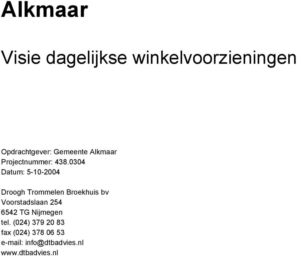 0304 Datum: 5-10-2004 Droogh Trommelen Broekhuis bv Voorstadslaan