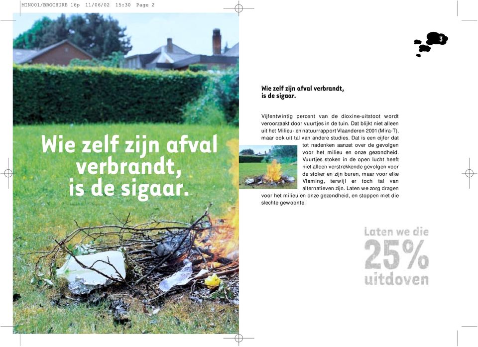 Dat blijkt niet alleen uit het Milieu- en natuurrapport Vlaanderen 2001 (Mira-T), maar ook uit tal van andere studies.