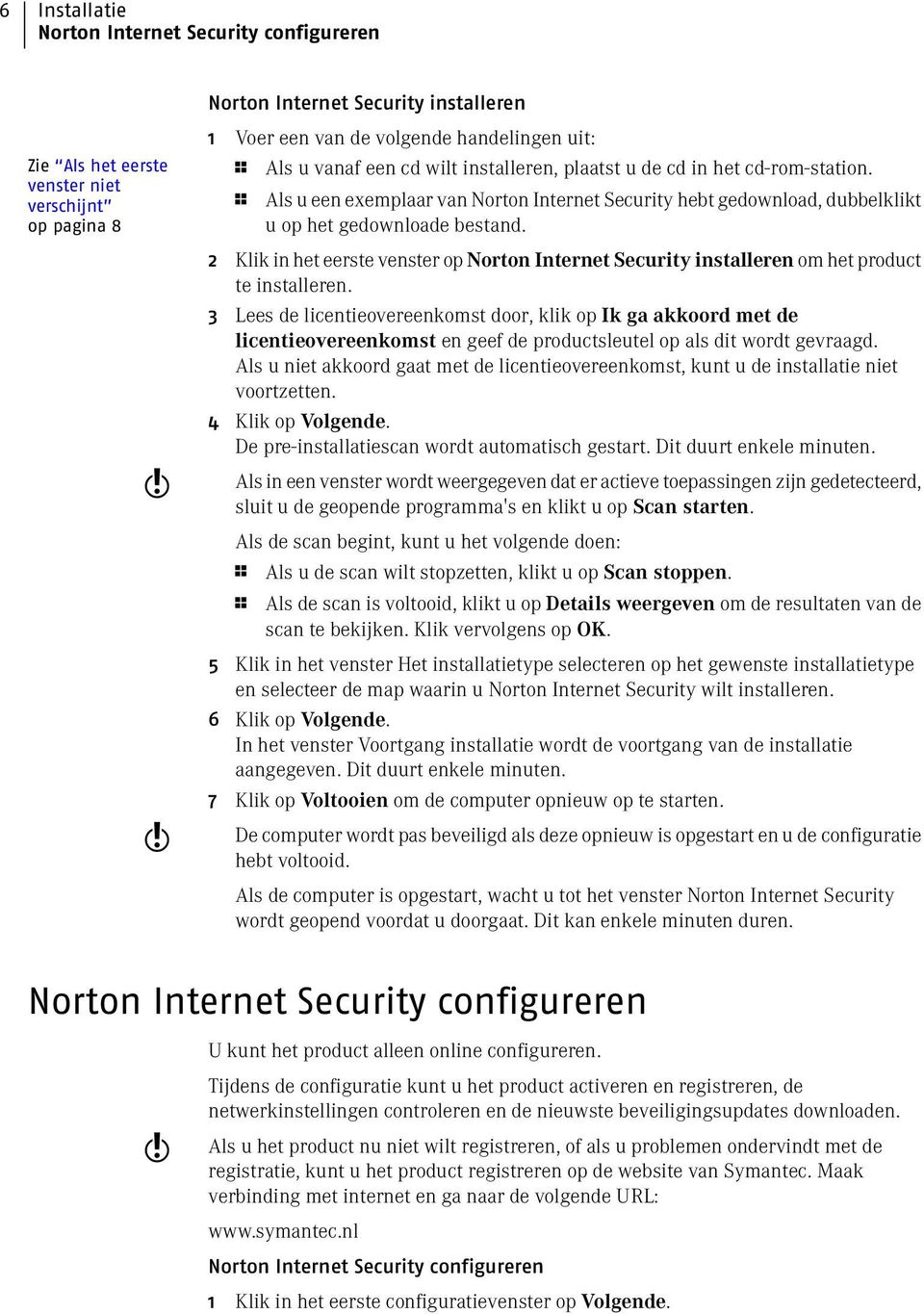 2 Klik in het eerste venster op Norton Internet Security installeren om het product te installeren.