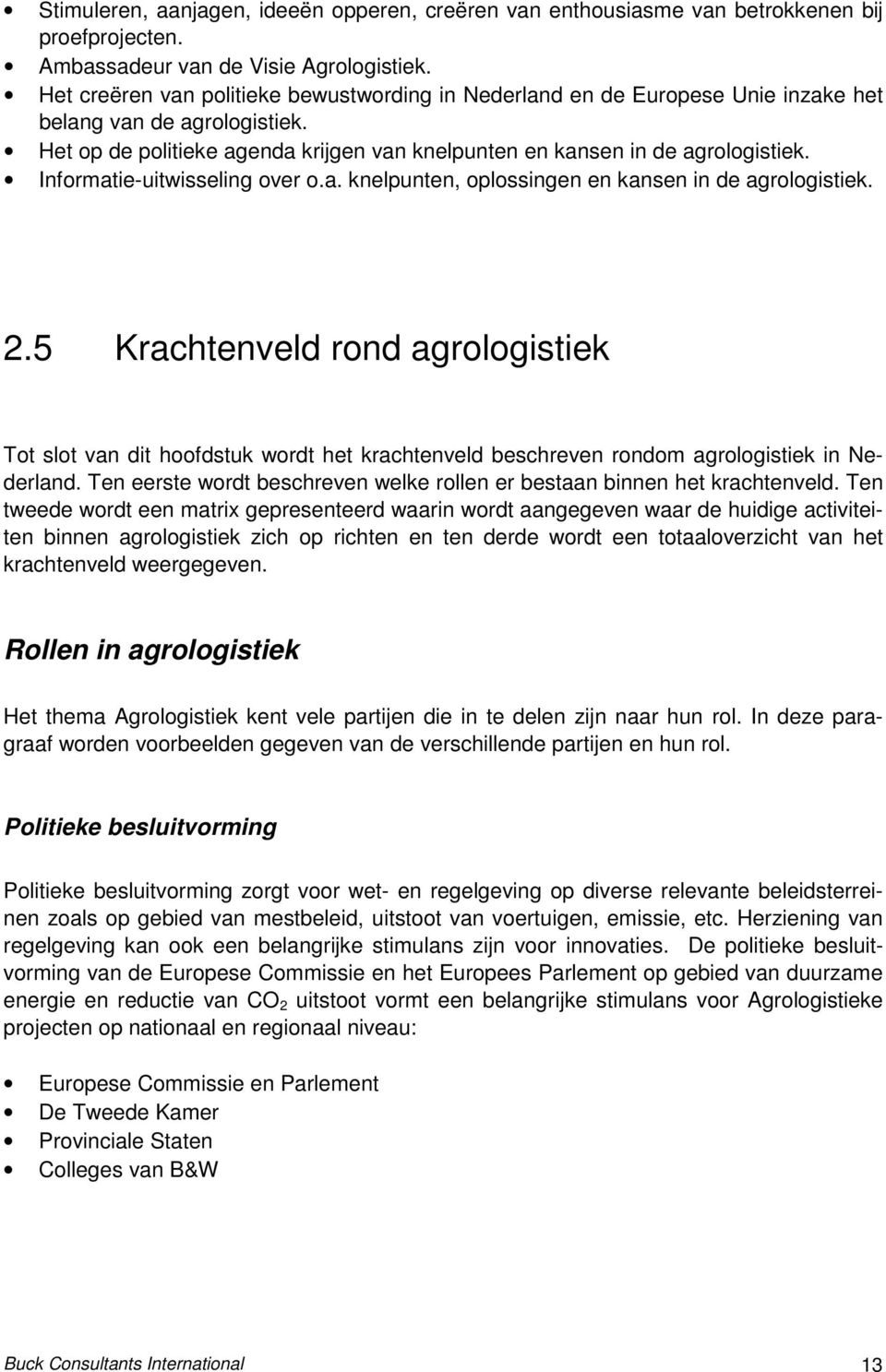 Informatie-uitwisseling over o.a. knelpunten, oplossingen en kansen in de agrologistiek. 2.