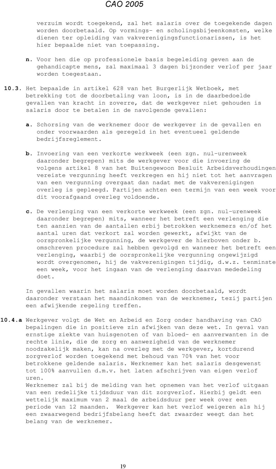 et van toepassing. n. Voor hen die op professionele basis begeleiding geven aan de gehandicapte mens, zal maximaal 3 