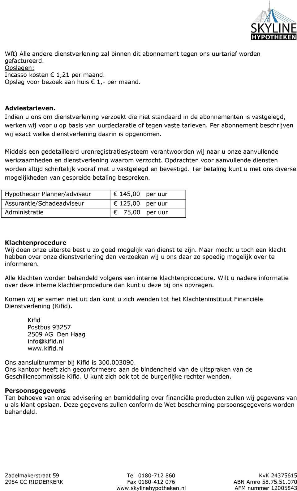 Per abonnement beschrijven wij exact welke dienstverlening daarin is opgenomen.