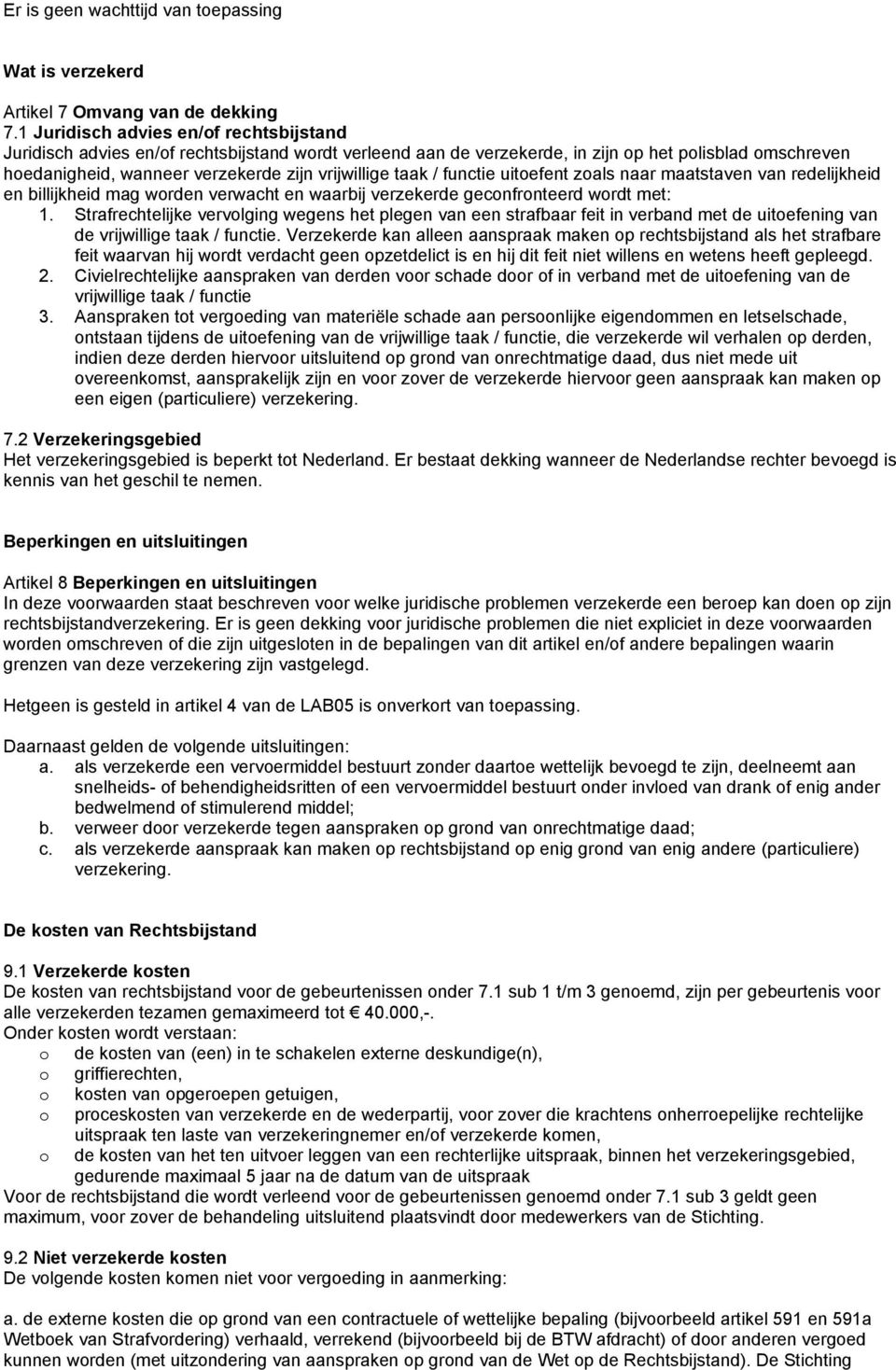 taak / functie uitoefent zoals naar maatstaven van redelijkheid en billijkheid mag worden verwacht en waarbij verzekerde geconfronteerd wordt met: 1.