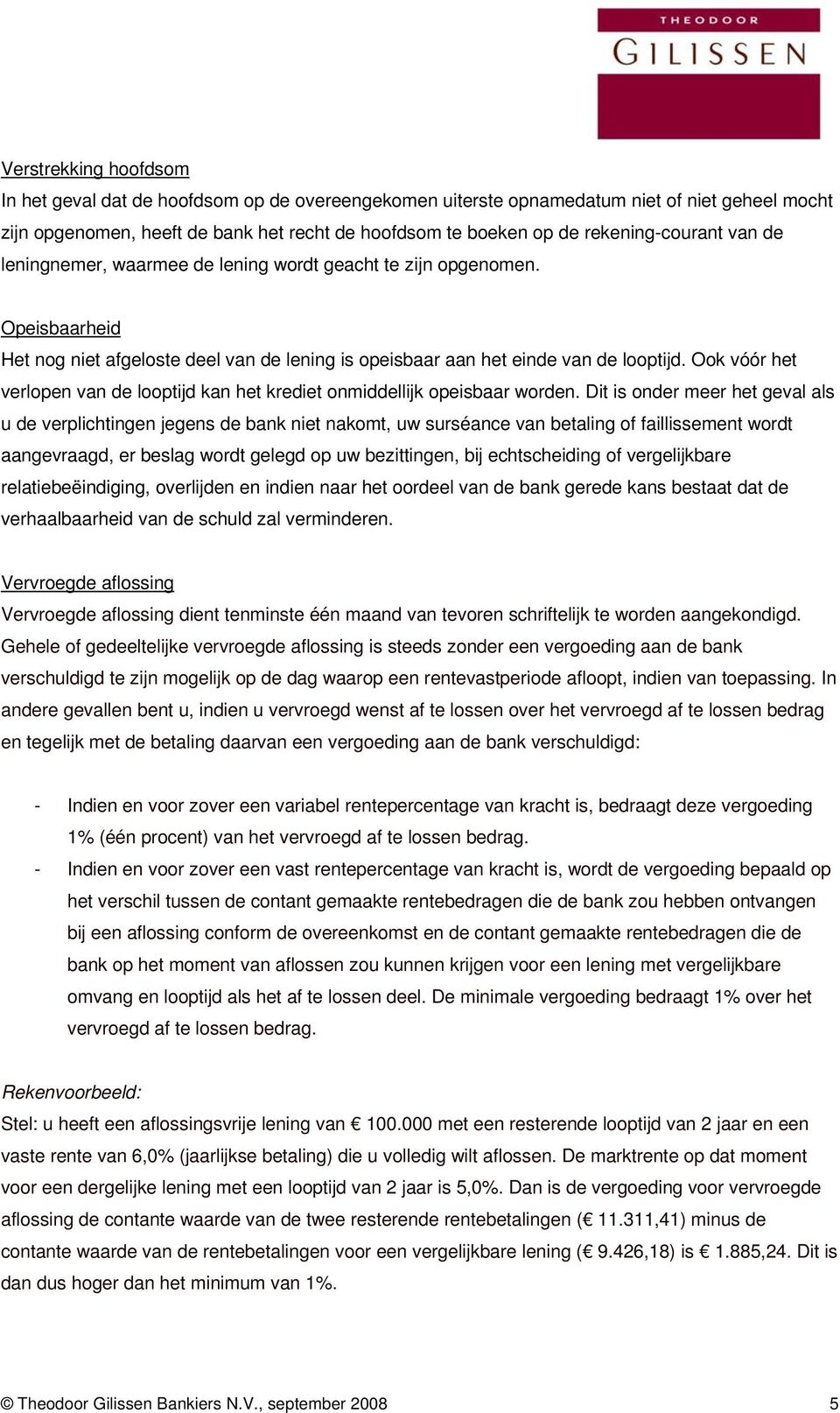 Ook vóór het verlopen van de looptijd kan het krediet onmiddellijk opeisbaar worden.