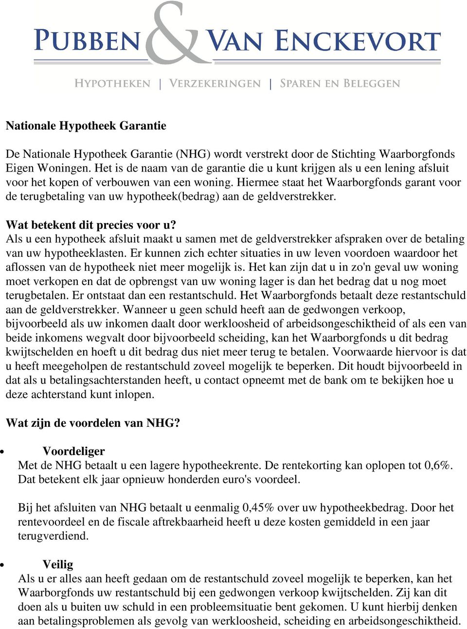 Hiermee staat het Waarborgfonds garant voor de terugbetaling van uw hypotheek(bedrag) aan de geldverstrekker. Wat betekent dit precies voor u?