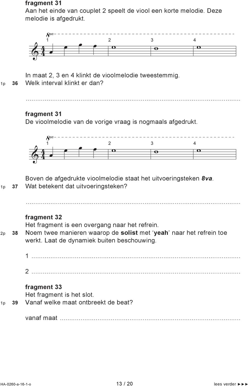 & 1 w 3 w w Boven de afgedrukte vioolmelodie staat het uitvoeringsteken 8va. 1p 37 Wat betekent dat uitvoeringsteken?