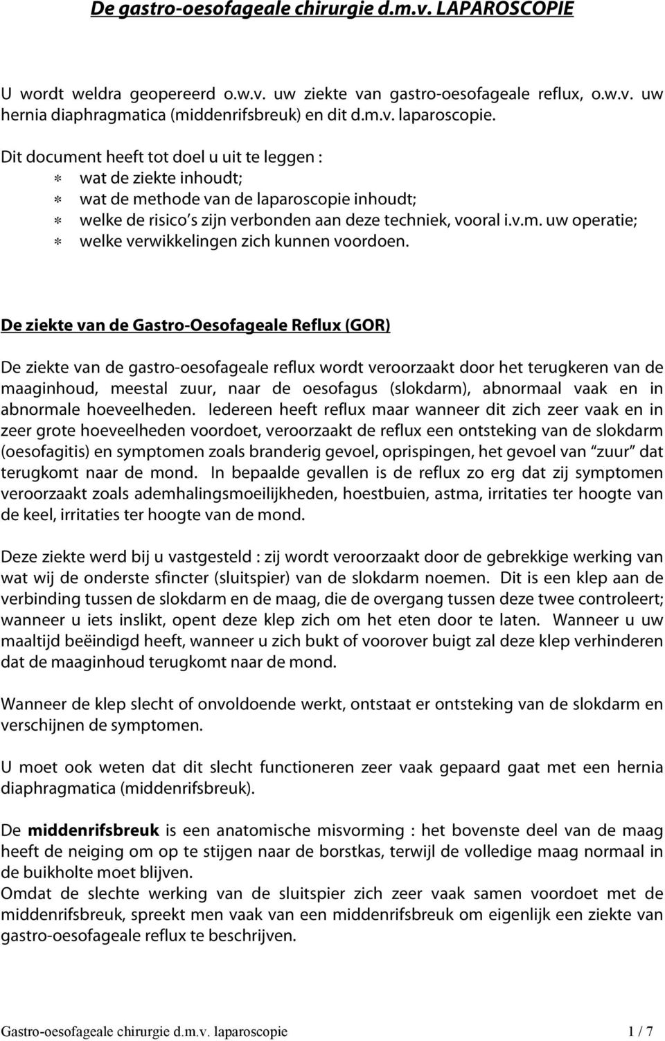 De ziekte van de Gastro-Oesofageale Reflux (GOR) De ziekte van de gastro-oesofageale reflux wordt veroorzaakt door het terugkeren van de maaginhoud, meestal zuur, naar de oesofagus (slokdarm),