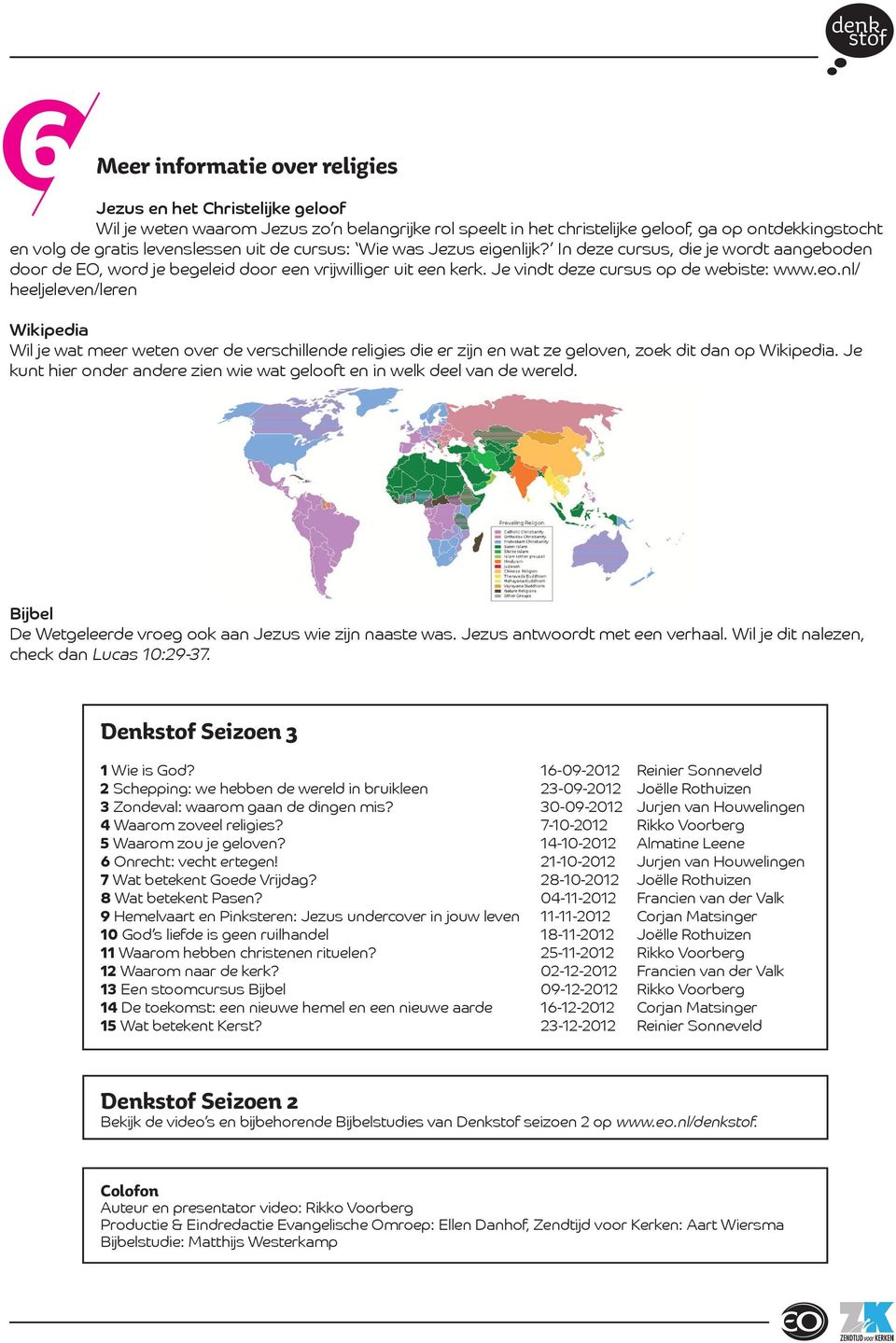 eo.nl/ heeljeleven/leren Wikipedia Wil je wat meer weten over de verschillende religies die er zijn en wat ze geloven, zoek dit dan op Wikipedia.