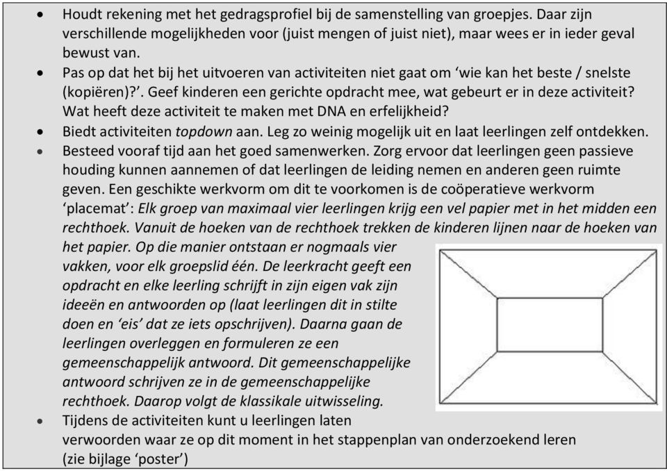 Wat heeft deze activiteit te maken met DNA en erfelijkheid? Biedt activiteiten topdown aan. Leg zo weinig mogelijk uit en laat leerlingen zelf ontdekken. Besteed vooraf tijd aan het goed samenwerken.