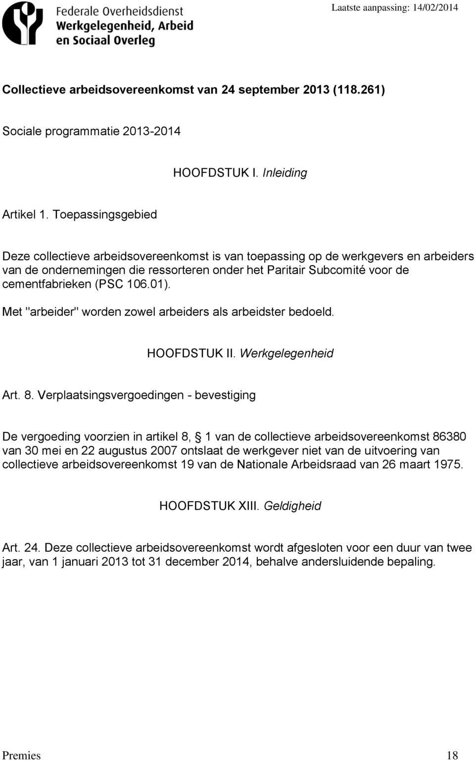 106.01). Met "arbeider" worden zowel arbeiders als arbeidster bedoeld. HOOFDSTUK II. Werkgelegenheid Art. 8.