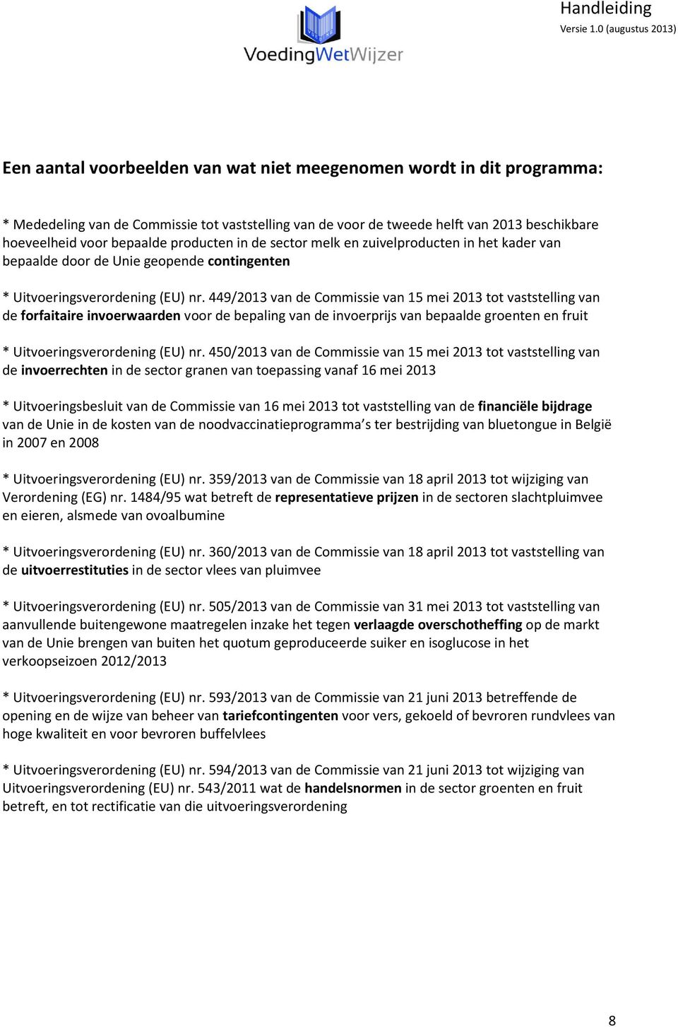 449/2013 van de Commissie van 15 mei 2013 tot vaststelling van de forfaitaire invoerwaarden voor de bepaling van de invoerprijs van bepaalde groenten en fruit * Uitvoeringsverordening (EU) nr.