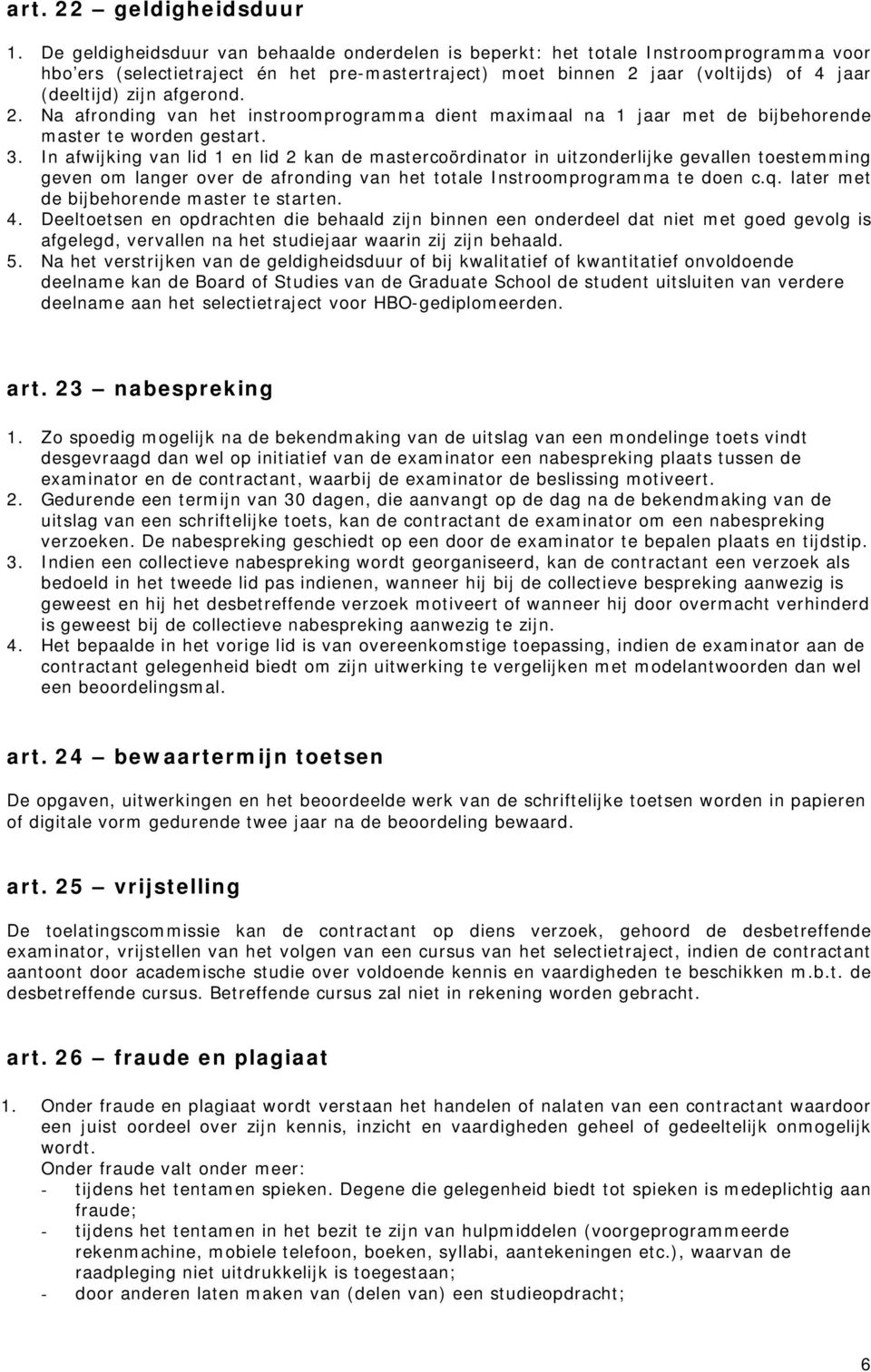 afgerond. 2. Na afronding van het instroomprogramma dient maximaal na 1 jaar met de bijbehorende master te worden gestart. 3.