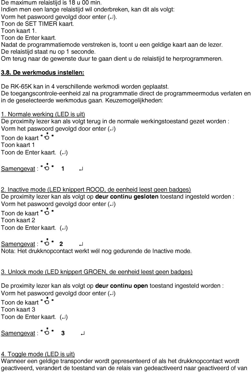 3.8. De werkmodus instellen: De RK-65K kan in 4 verschillende werkmodi worden geplaatst.