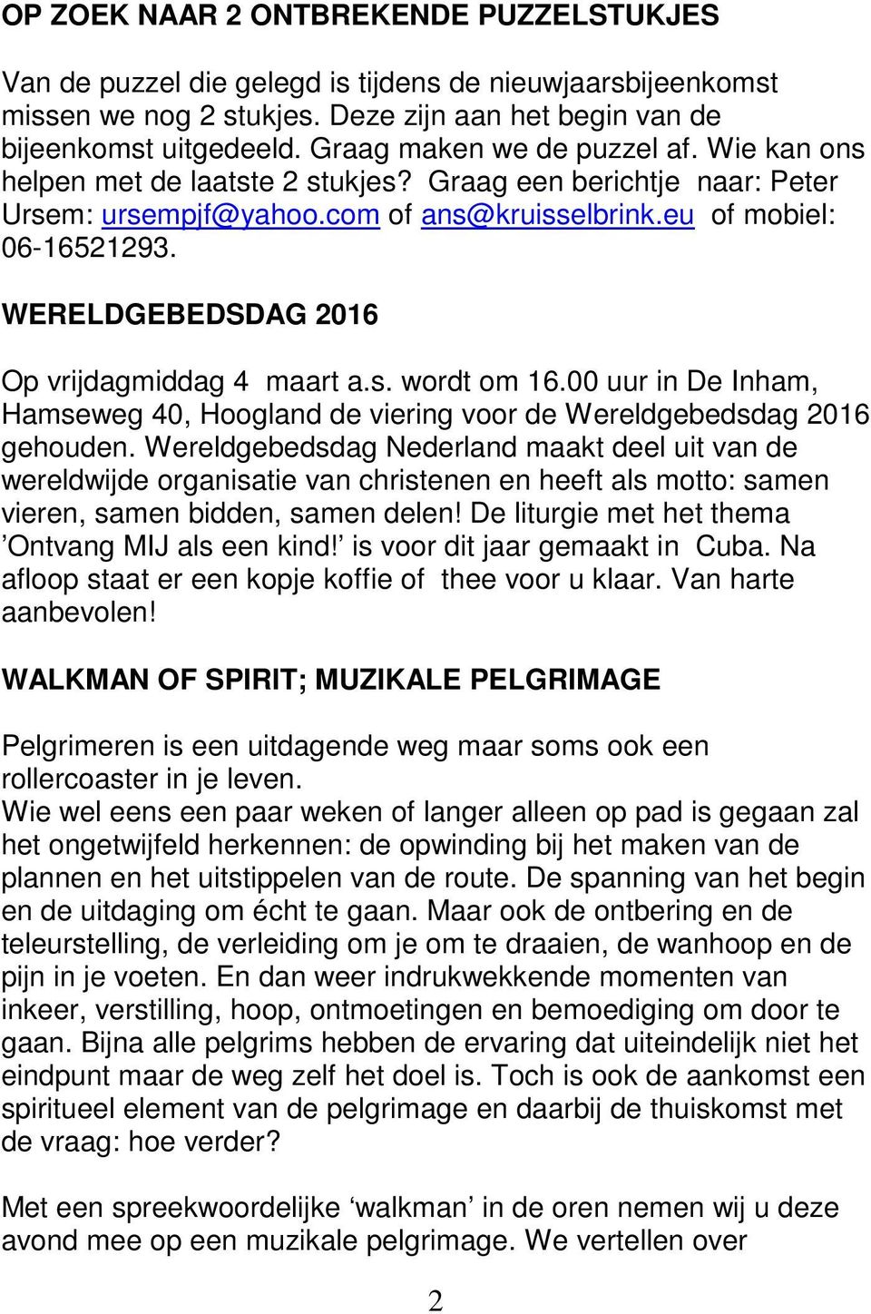 WERELDGEBEDSDAG 2016 Op vrijdagmiddag 4 maart a.s. wordt om 16.00 uur in De Inham, Hamseweg 40, Hoogland de viering voor de Wereldgebedsdag 2016 gehouden.
