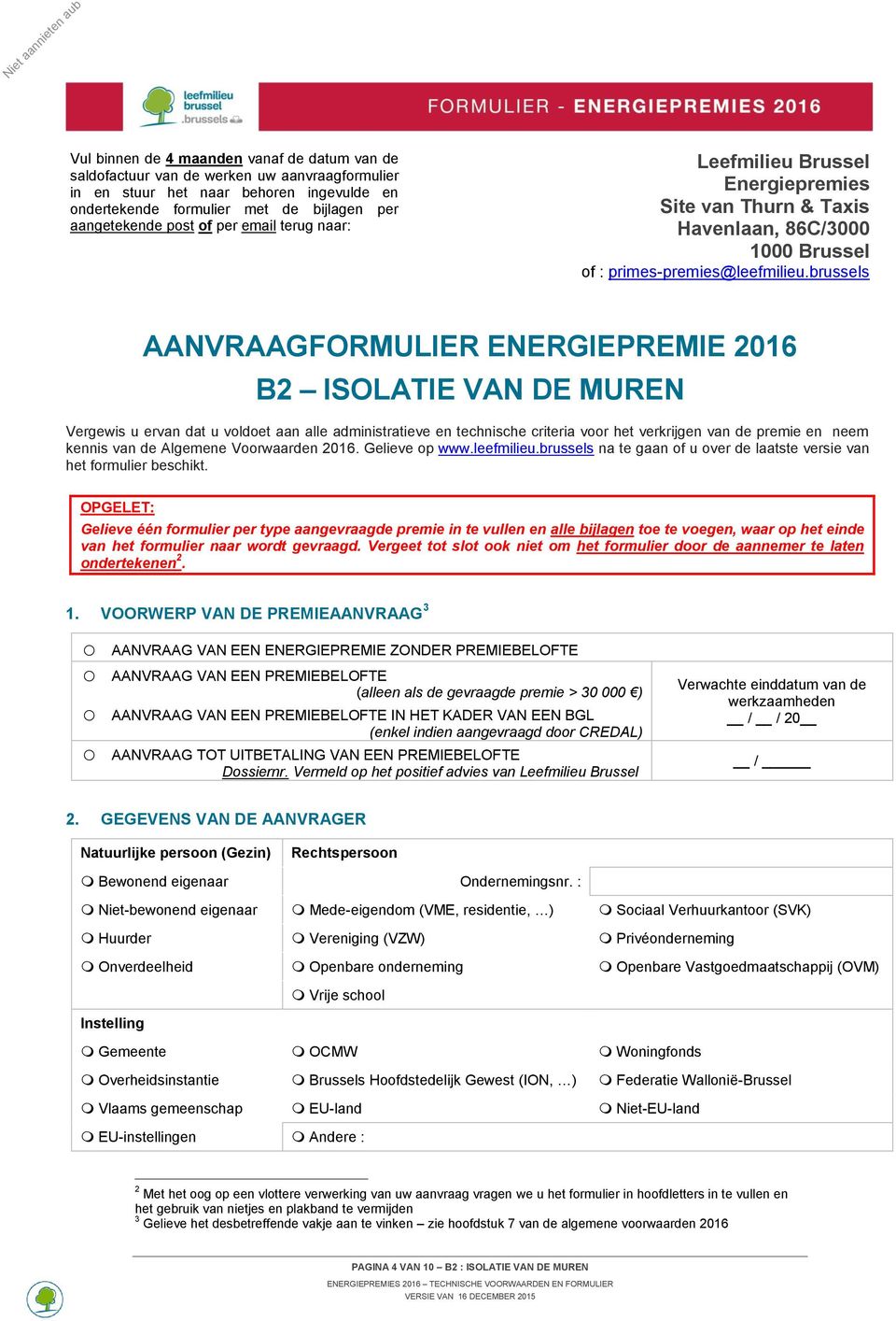 brussels AANVRAAGFORMULIER ENERGIEPREMIE 2016 B2 ISOLATIE VAN DE MUREN Vergewis u ervan dat u voldoet aan alle administratieve en technische criteria voor het verkrijgen van de premie en neem kennis