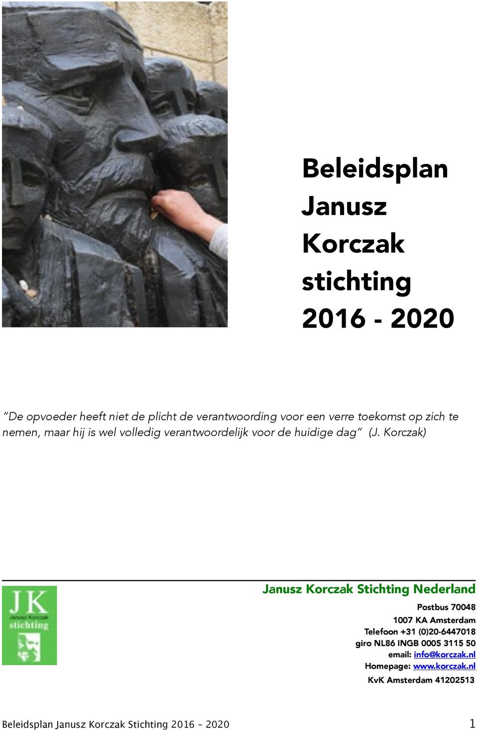 Korczak) Janusz Korczak Stichting Nederland Postbus 70048 1007 KA Amsterdam Telefoon +31 (0)20-6447018 giro NL86