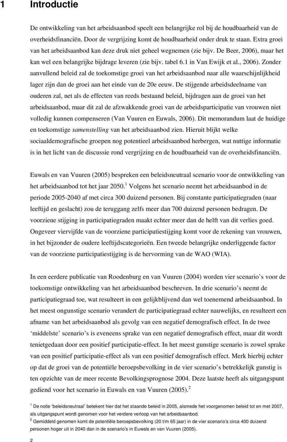 maar het kan wel een belangrijke bijdrage leveren (zie bijv. tabel 6.1 in Van Ewijk et al., 26).