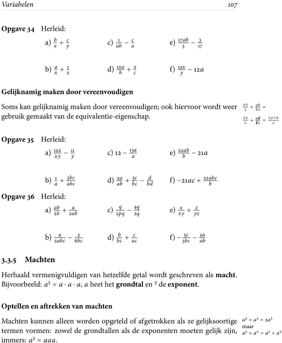 xy z xy z + ab bz = + a/b /bz = xy+a z Opgave 35 Herleid: a) 12x xy 11 y c)12 13a a e) 22ab b 21a b) 1 a + 3bc abc Opgave 36 Herleid: a) ab 2b + a 2ab c) d) 2a ab + 3c bc d bd q 2pq 4q 2q f) 21ac+