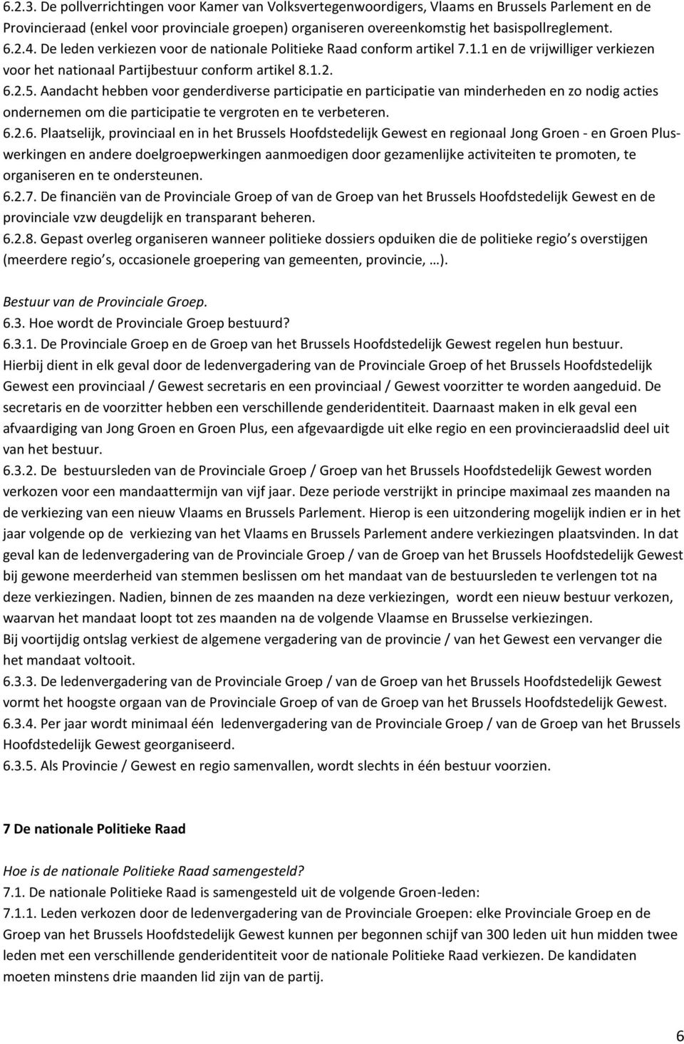 Aandacht hebben voor genderdiverse participatie en participatie van minderheden en zo nodig acties ondernemen om die participatie te vergroten en te verbeteren. 6.