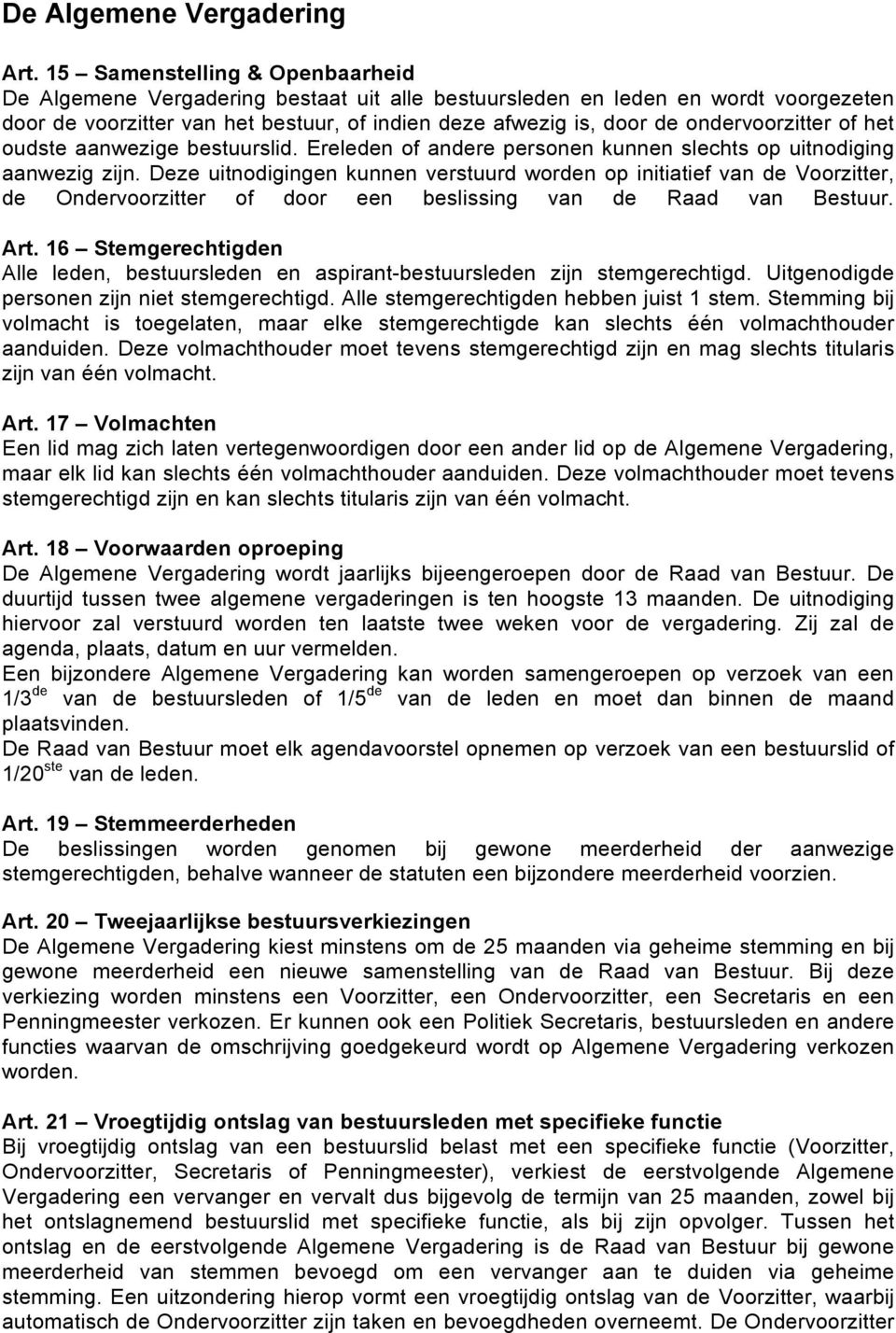 ondervoorzitter of het oudste aanwezige bestuurslid. Ereleden of andere personen kunnen slechts op uitnodiging aanwezig zijn.